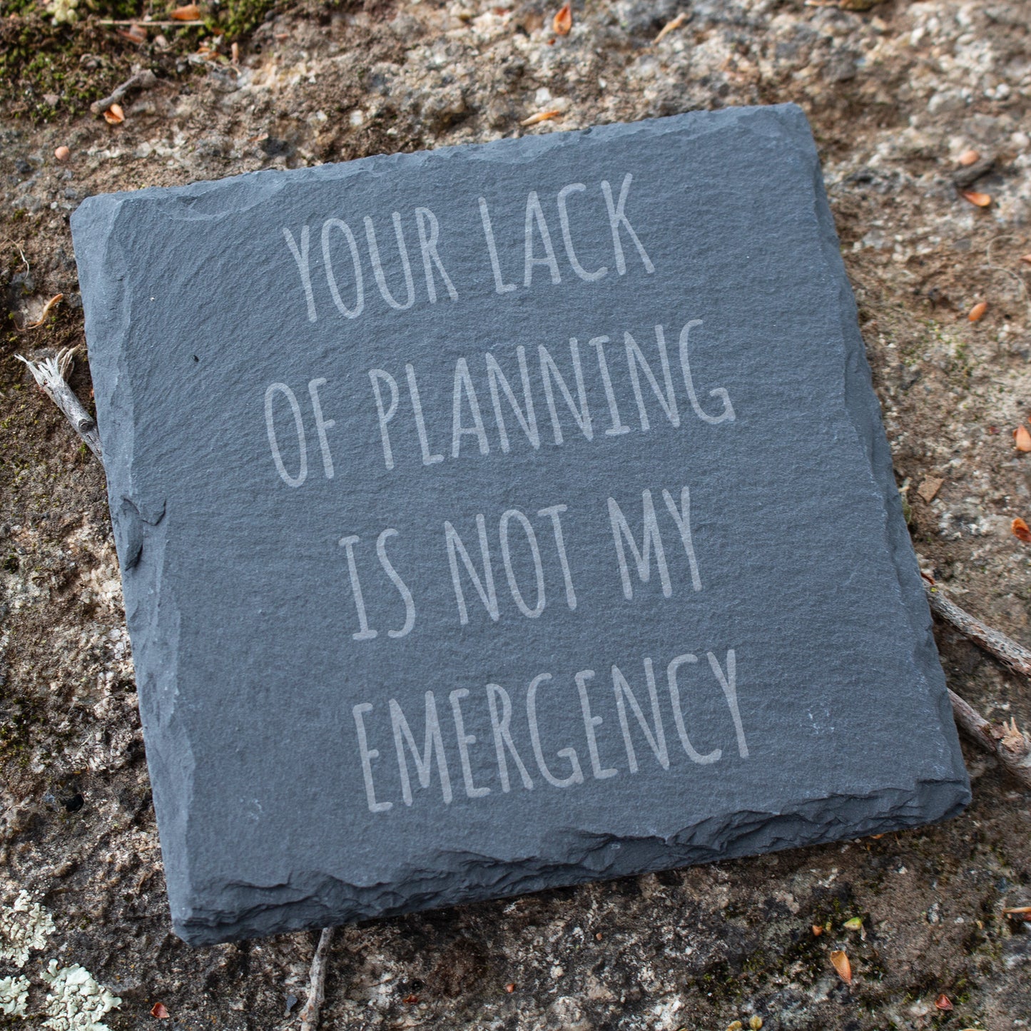Engraved Rock Coaster – "Your Lack of Planning Is Not My Emergency"
