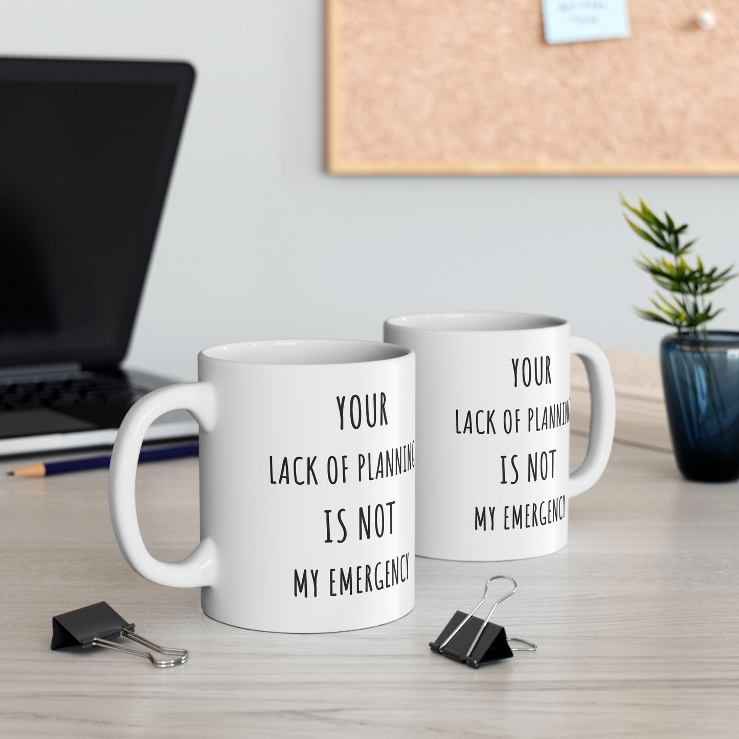 Your Lack of Planning Is Not My Emergency Mug. Funny Gift for Friend. Gift for Her. Sarcastic Mug. Office Humor. Coffee Lover Gift