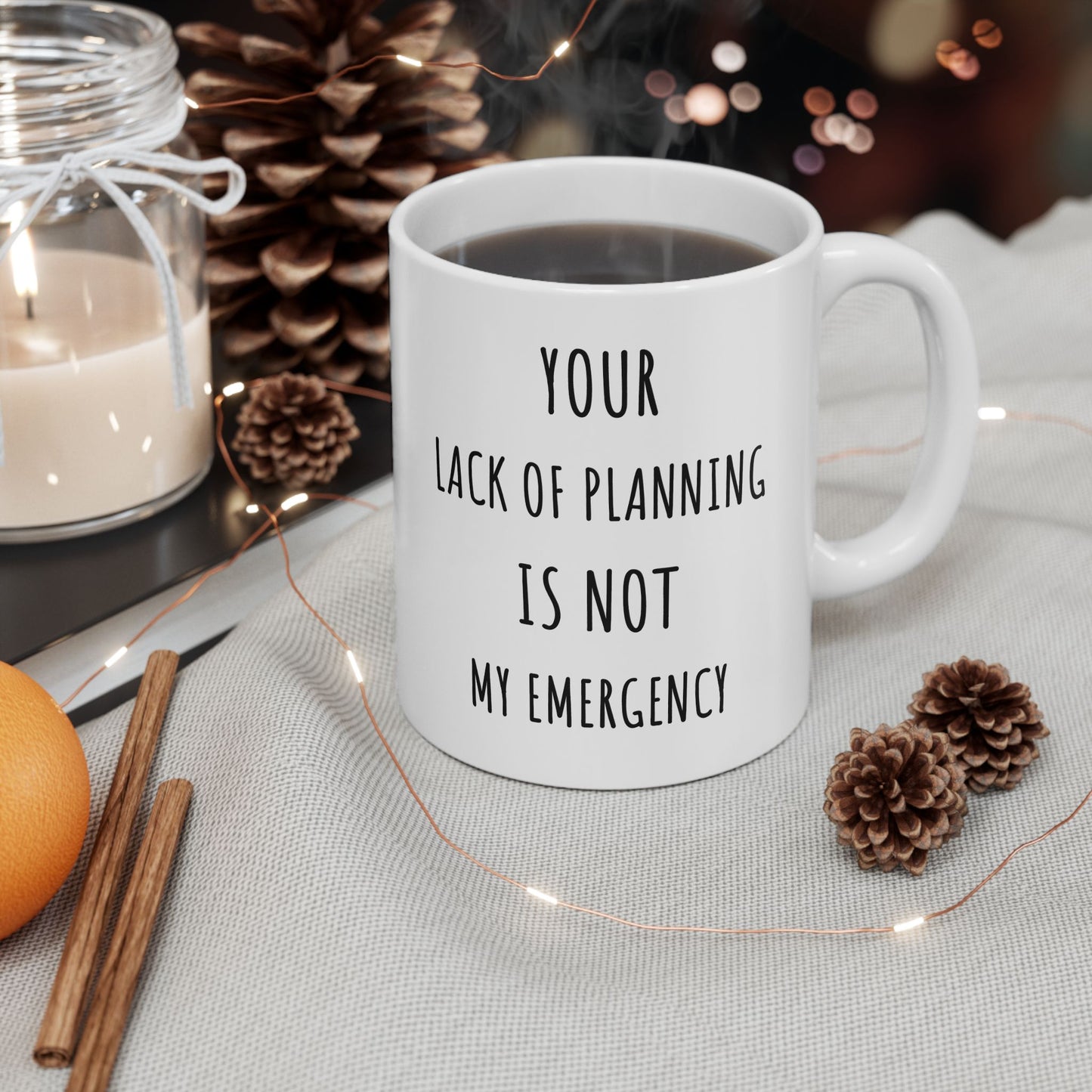 Your Lack of Planning Is Not My Emergency Mug. Funny Gift for Friend. Gift for Her. Sarcastic Mug. Office Humor. Coffee Lover Gift