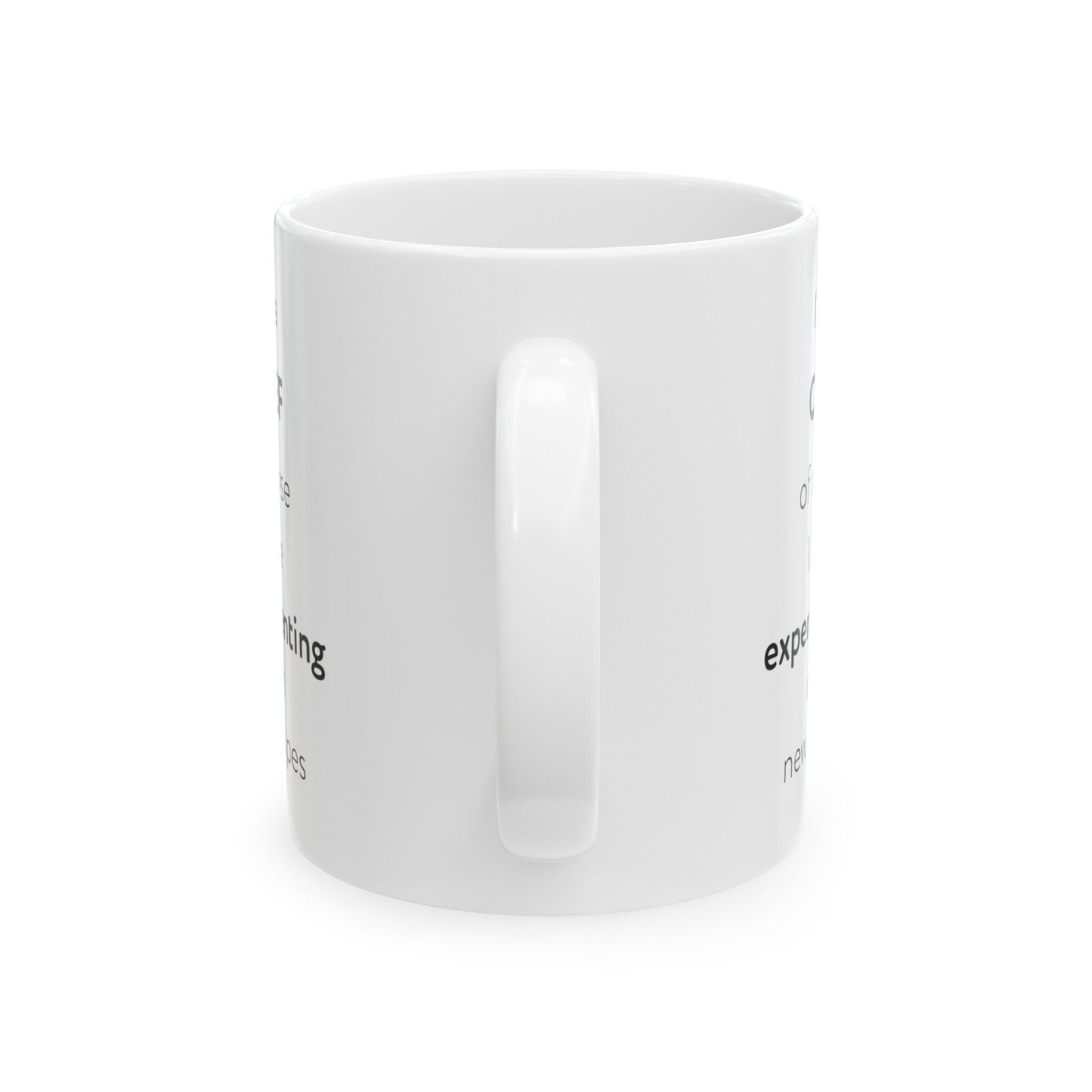 I'm a chef, of course I love experimenting with new recipes Ceramic Mug, (11oz, 15oz)