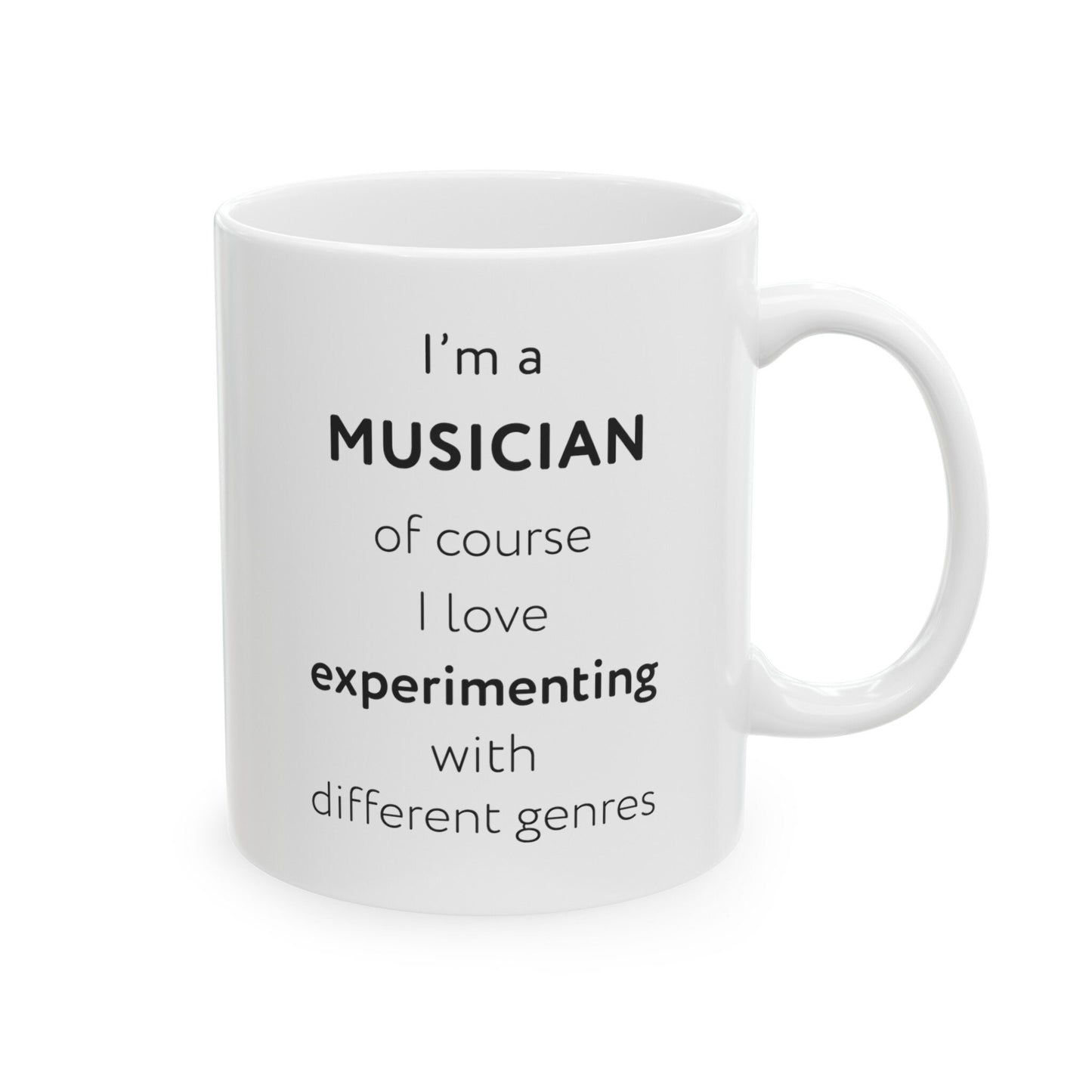 I'm a musician, of course I love experimenting with different genres Ceramic Mug, (11oz, 15oz)