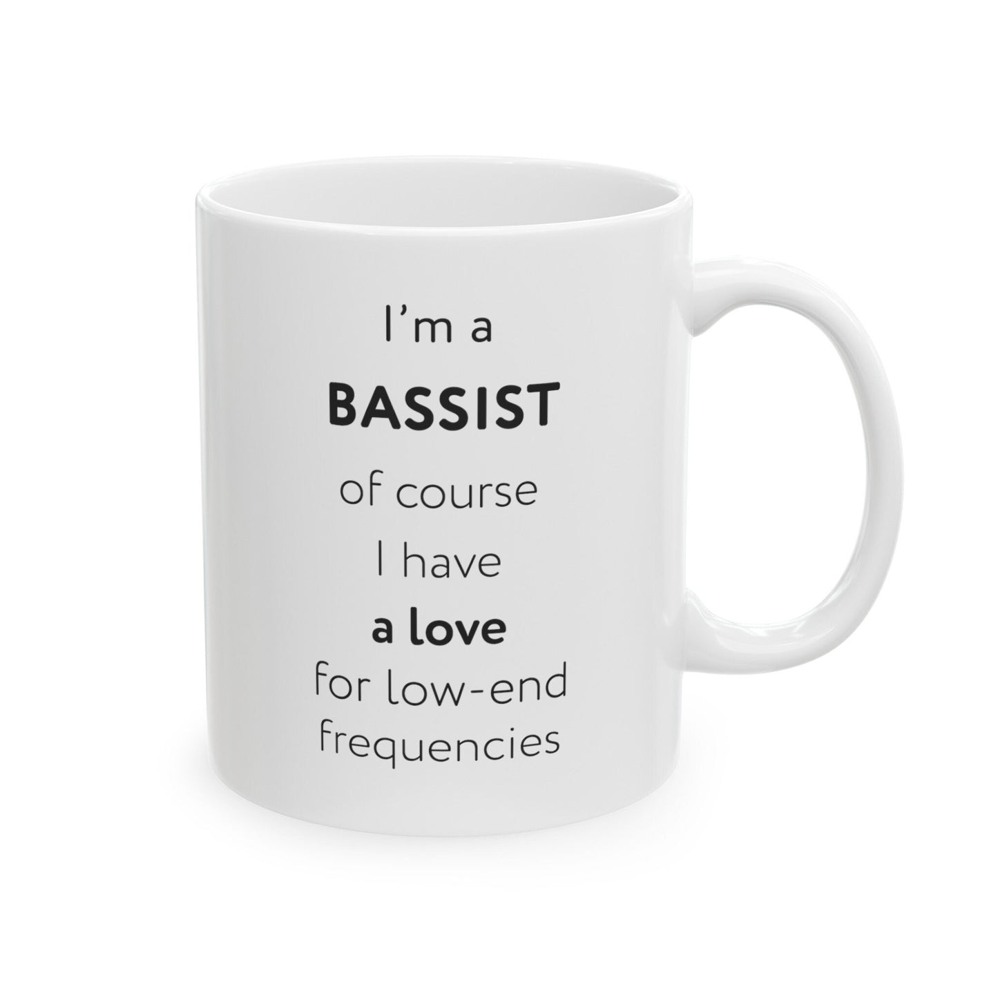 I'm a bassist, of course I have a love for low-end frequencies Ceramic Mug, (11oz, 15oz)