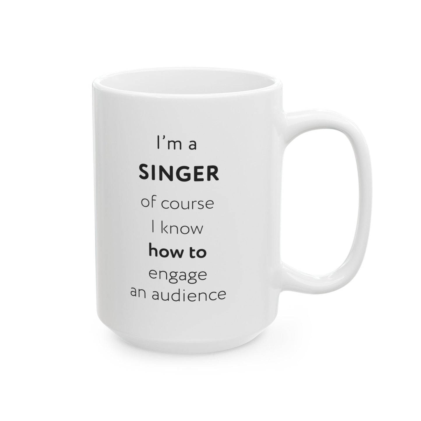 I'm a singer, of course I know how to engage an audience Ceramic Mug, (11oz, 15oz)