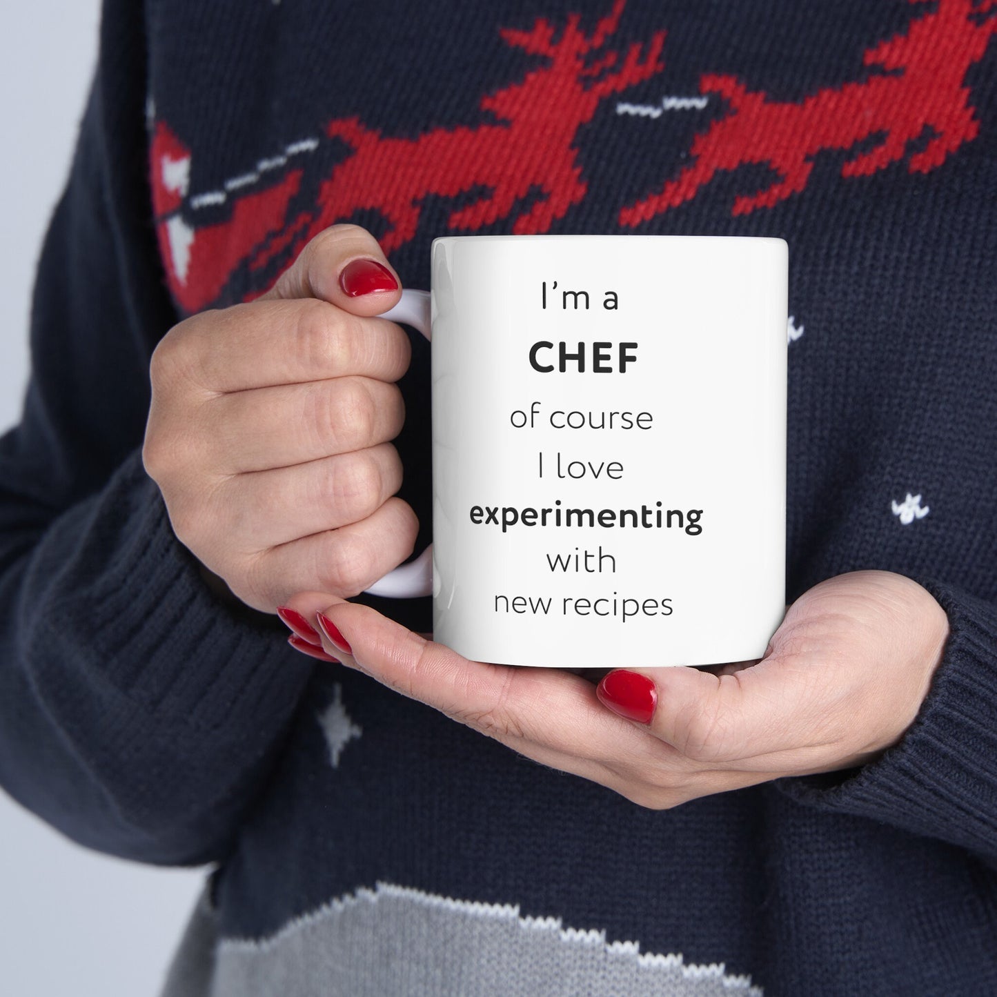 I'm a chef, of course I love experimenting with new recipes Ceramic Mug, (11oz, 15oz)