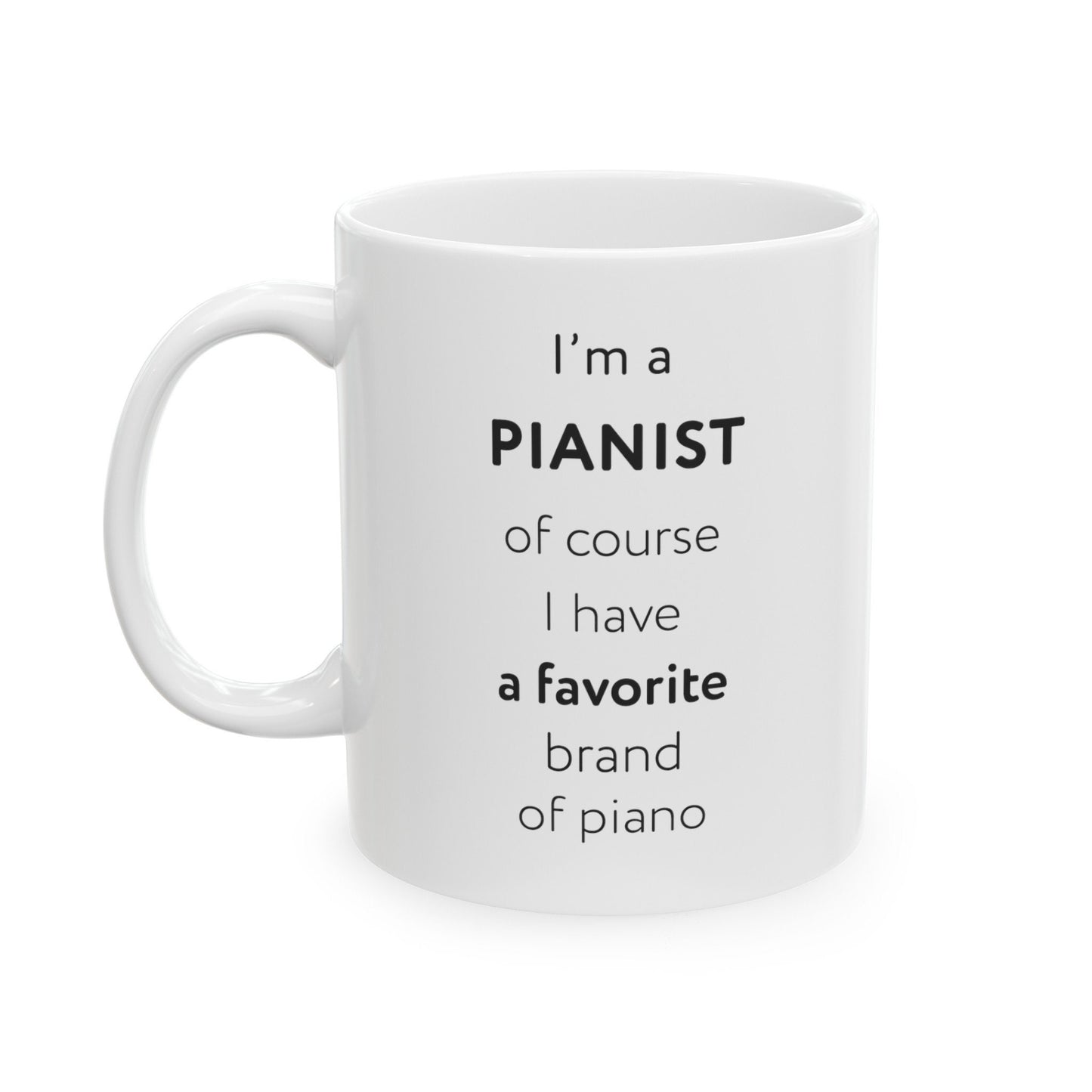 I'm a pianist, of course I have a favorite brand of piano Ceramic Mug, (11oz, 15oz)