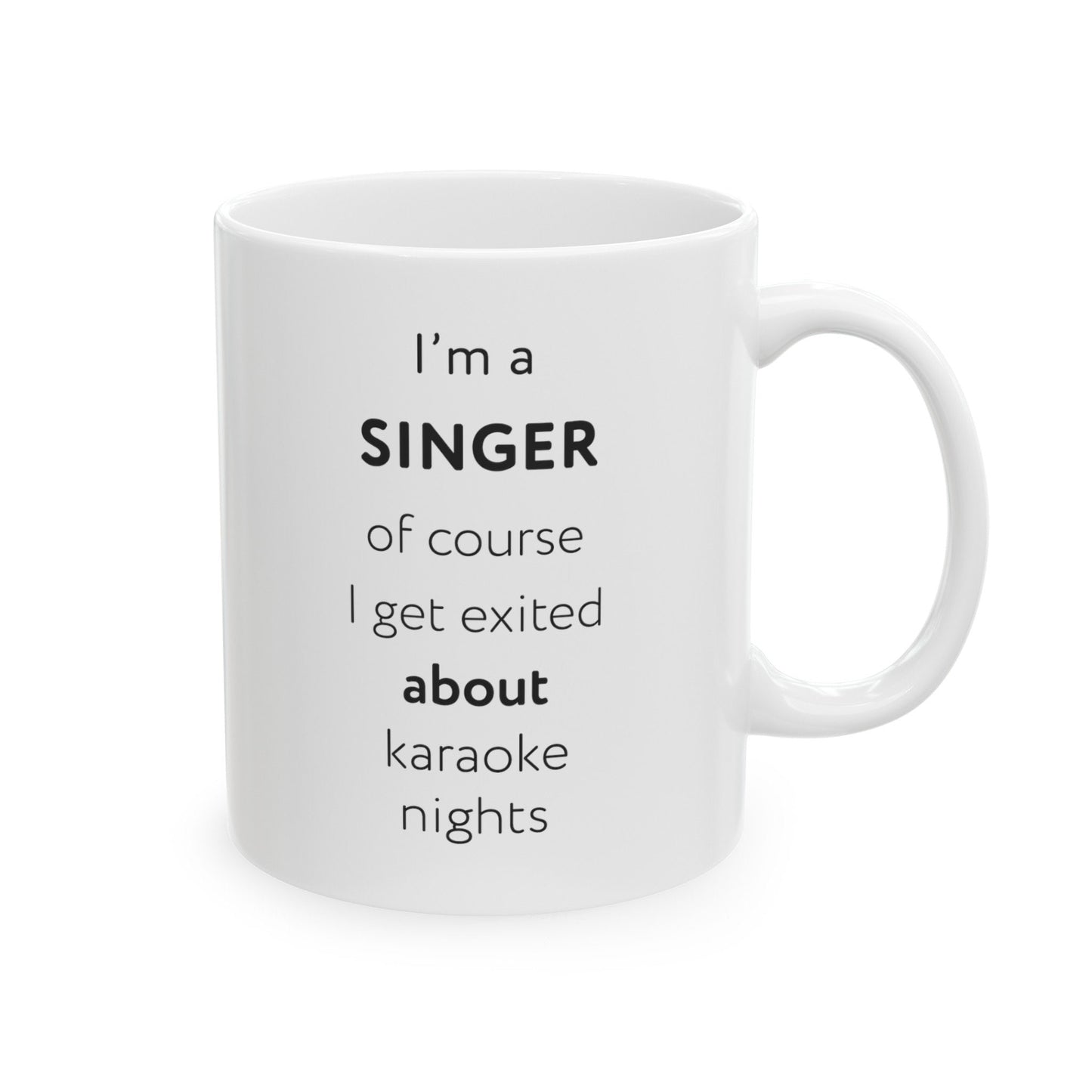 I'm a singer, of course I get excited about karaoke nights Ceramic Mug, (11oz, 15oz)