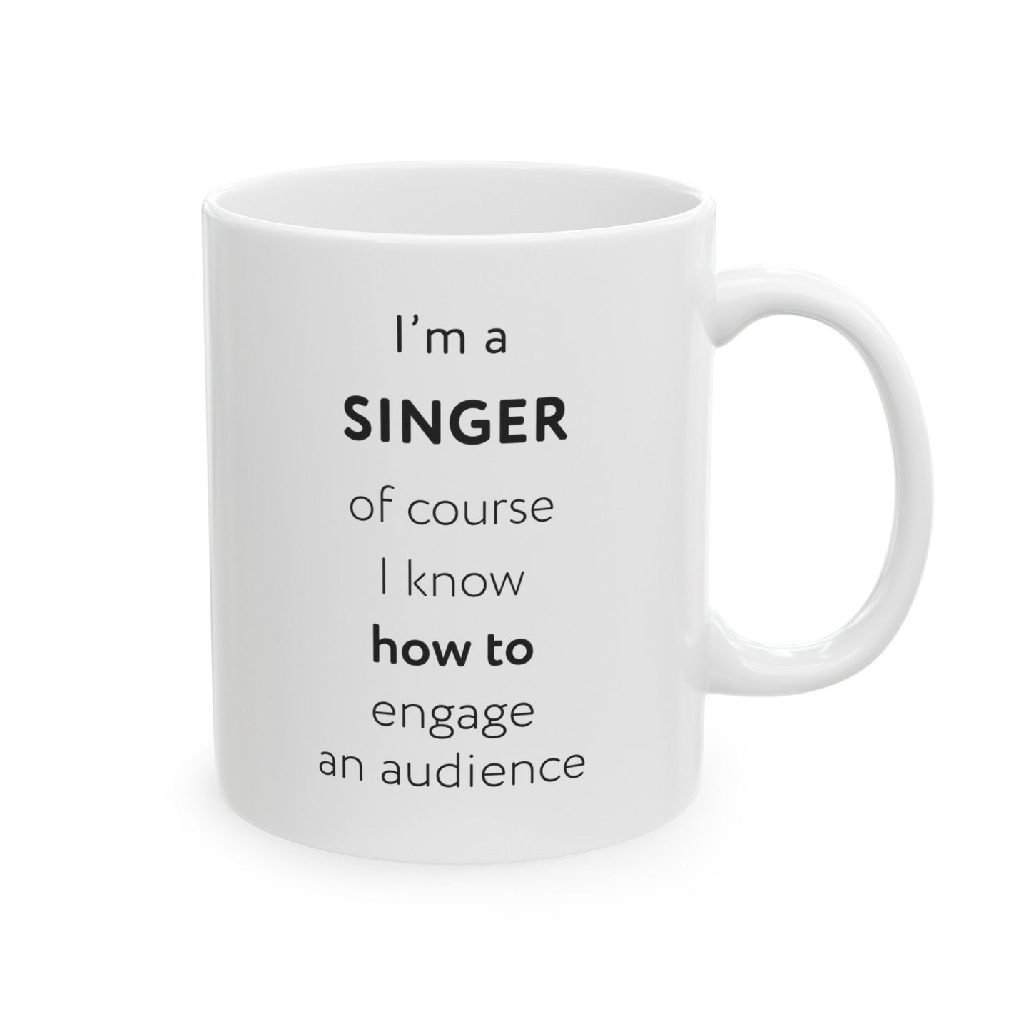 I'm a singer, of course I know how to engage an audience Ceramic Mug, (11oz, 15oz)