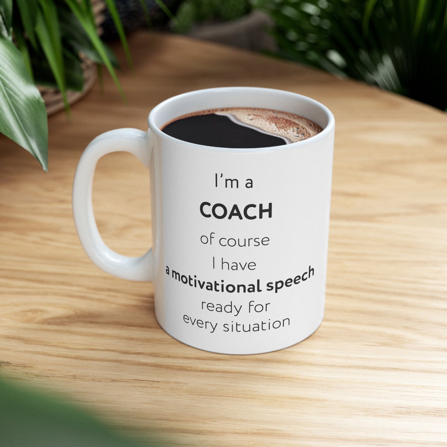 I'm a coach, of course I have a motivational speech ready for every situation Ceramic Mug, (11oz, 15oz)