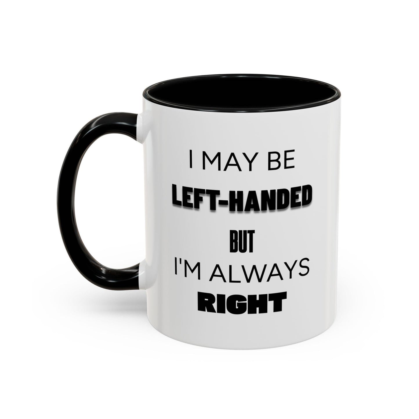 I May Be Left-Handed But I'm Always Right Left-Handed Mug Funny Lefty Gift for Friend Perfect Present for Lefties Accent Mug