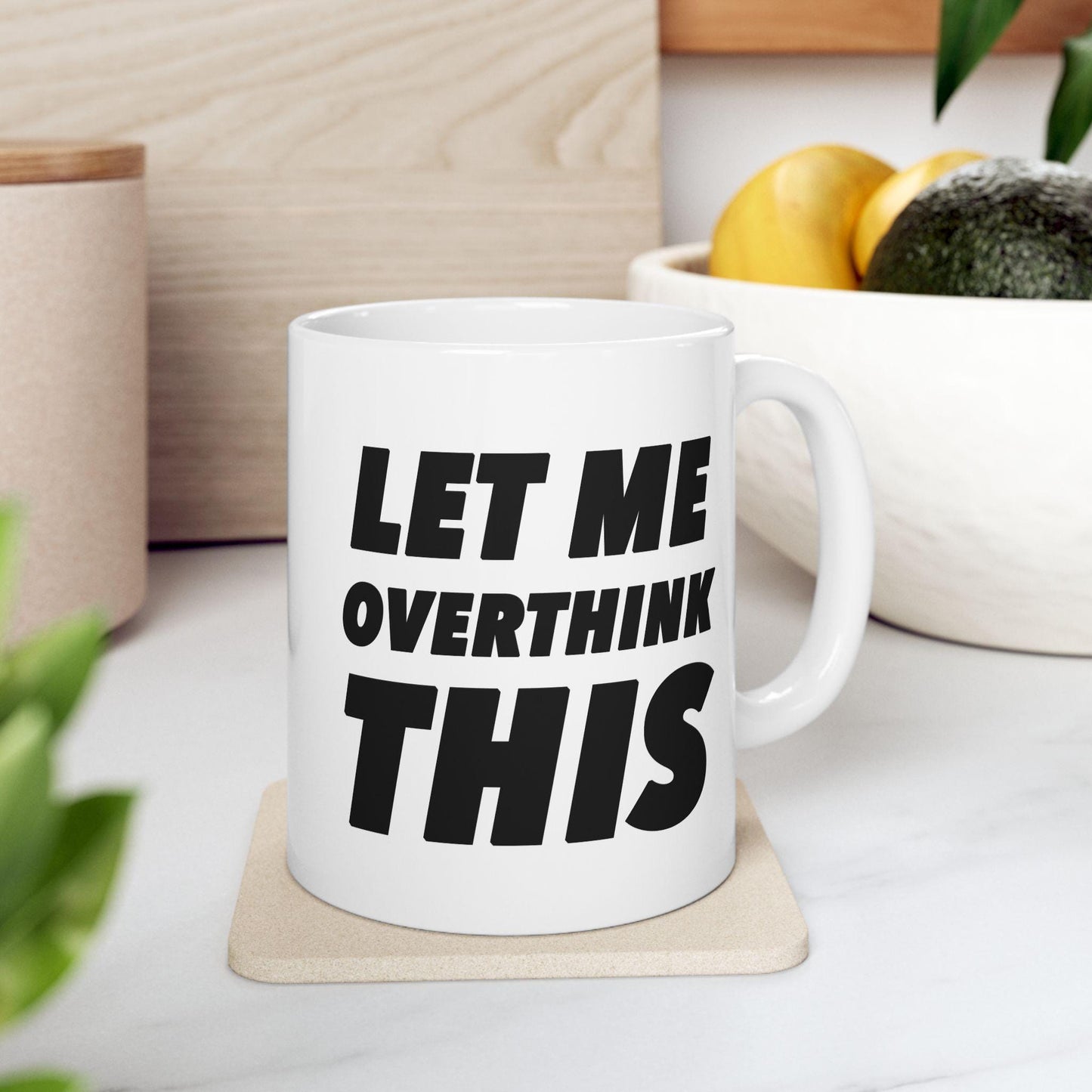 Let Me Overthink This, Funny Quote Tea Cup, Coffee Lover Gift, Office Mug, Coffee Addict Gift, Sarcastic Quote Mug