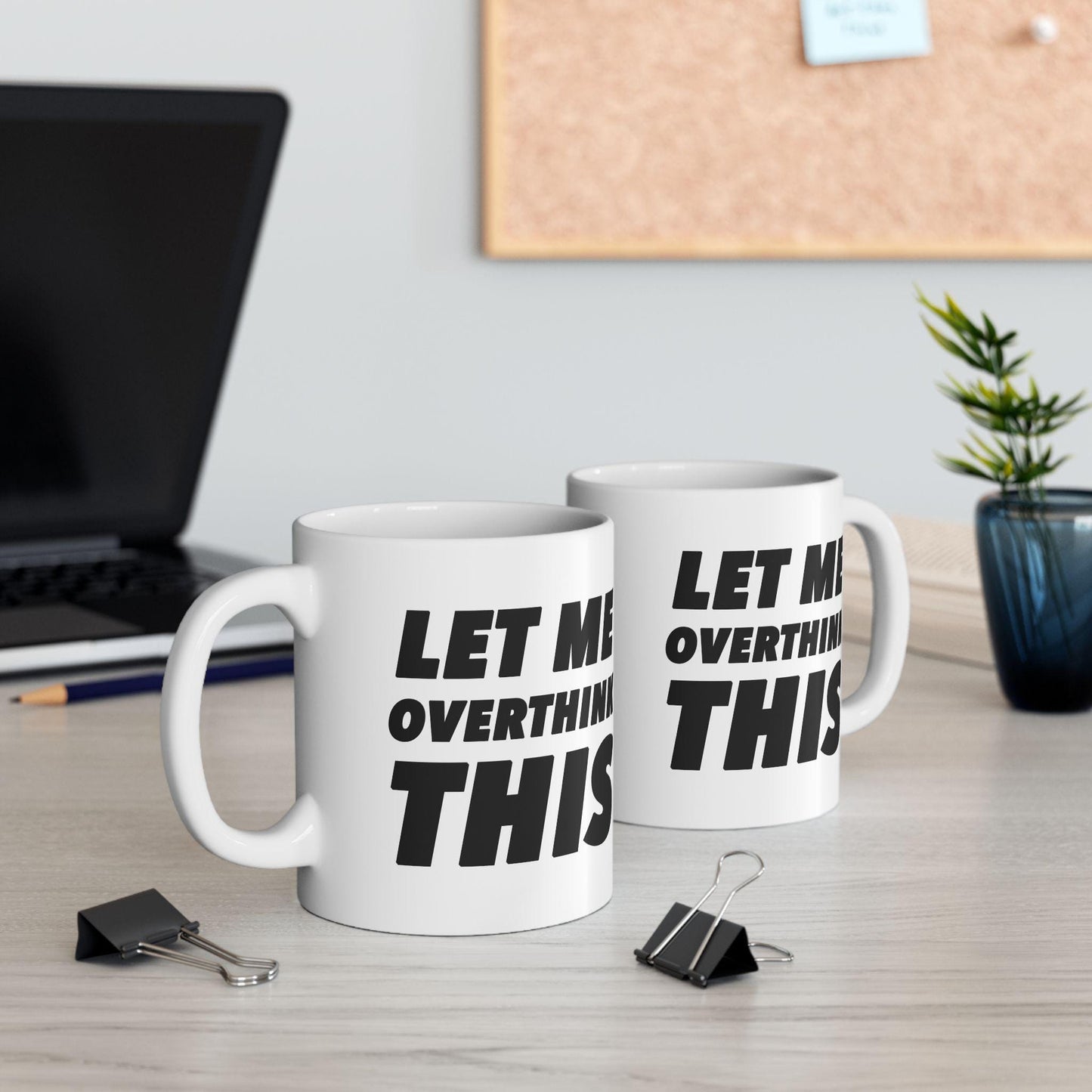 Let Me Overthink This, Funny Quote Tea Cup, Coffee Lover Gift, Office Mug, Coffee Addict Gift, Sarcastic Quote Mug