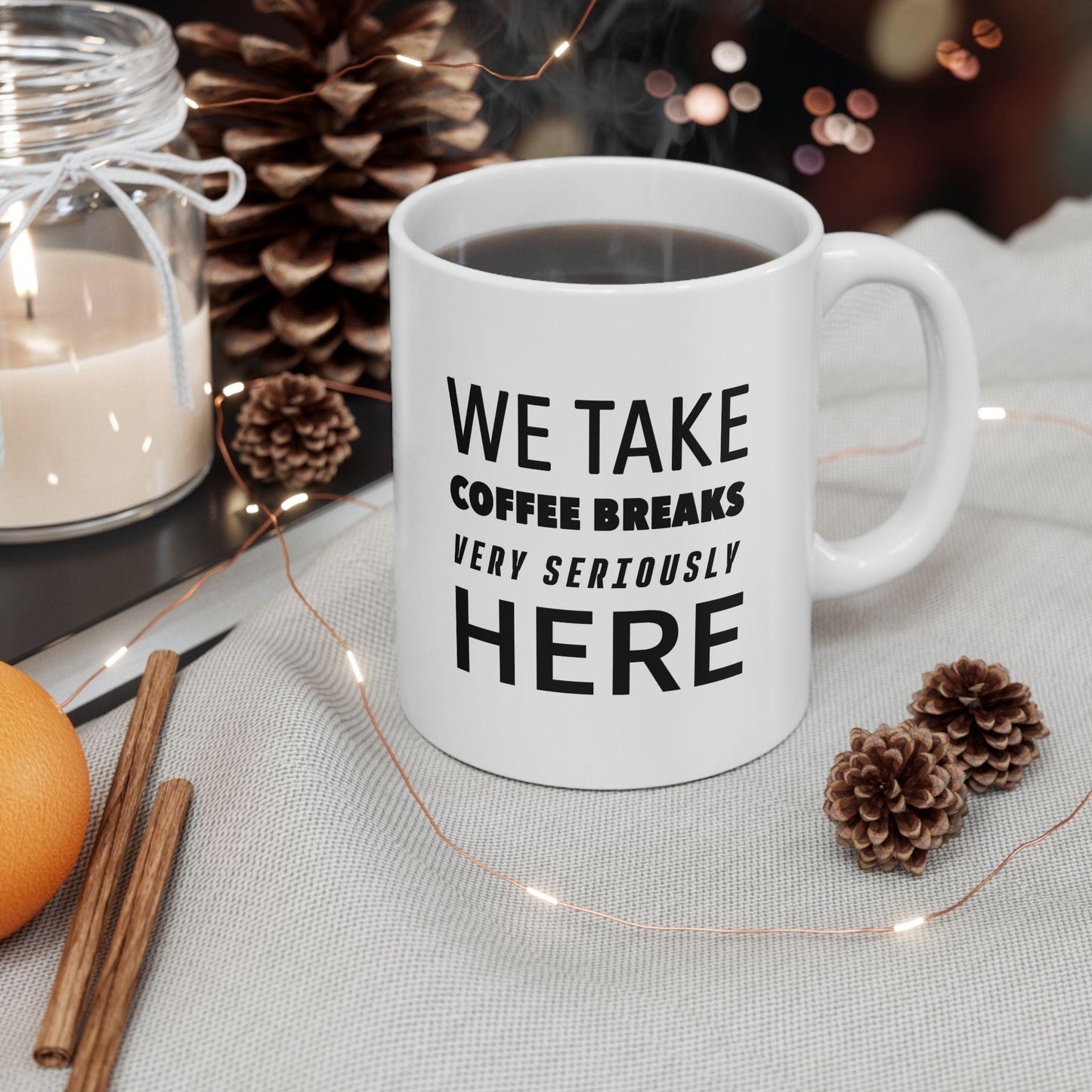 We Take Coffee Breaks Very Seriously Here Ceramic Mug, Funny Quote Cup, Coffee Lover Gift, Office Mug, Coffee Addict Gift, Sarcastic Mug