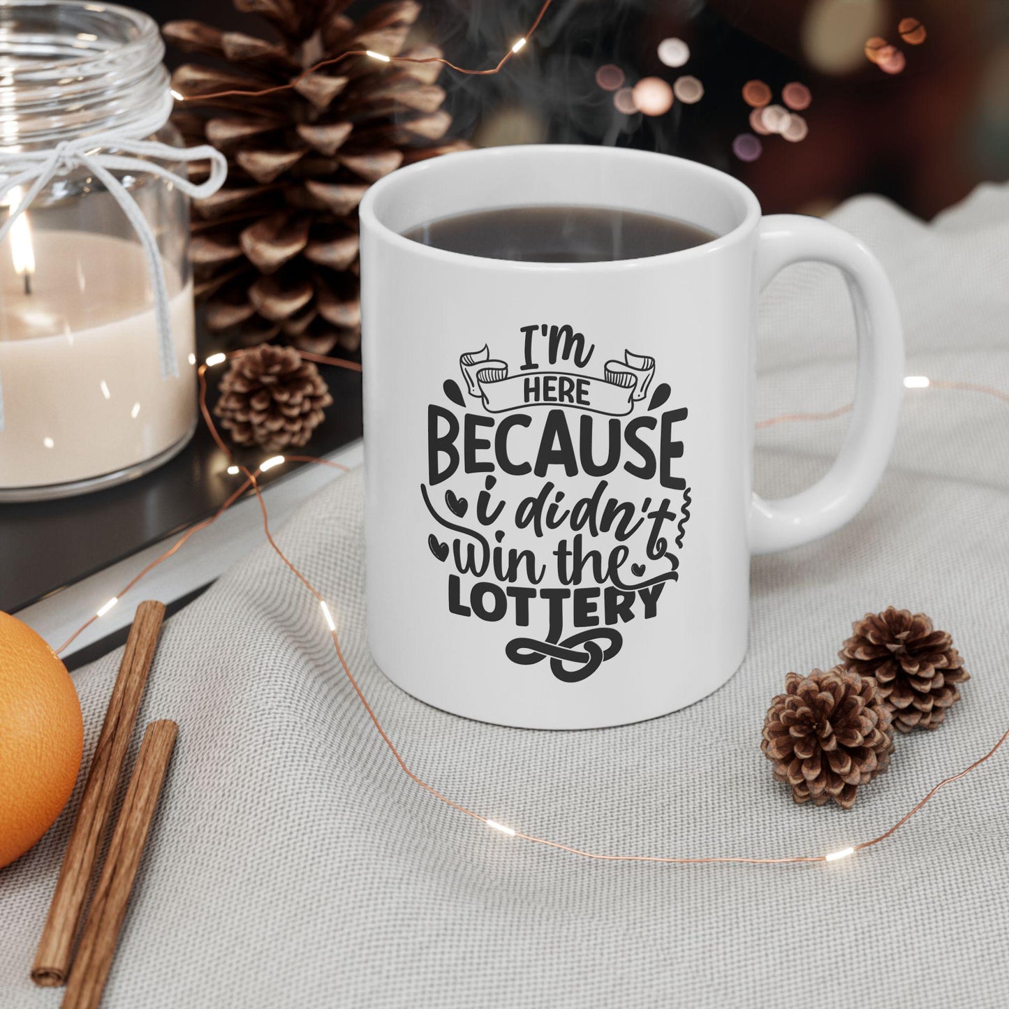 I'm Here Because I Didn't Win The Lottery Ceramic Mug, Funny Mug, Coffee Lover Gift, Office Mug, Coffee Addict Gift, Sarcastic Quote Mug