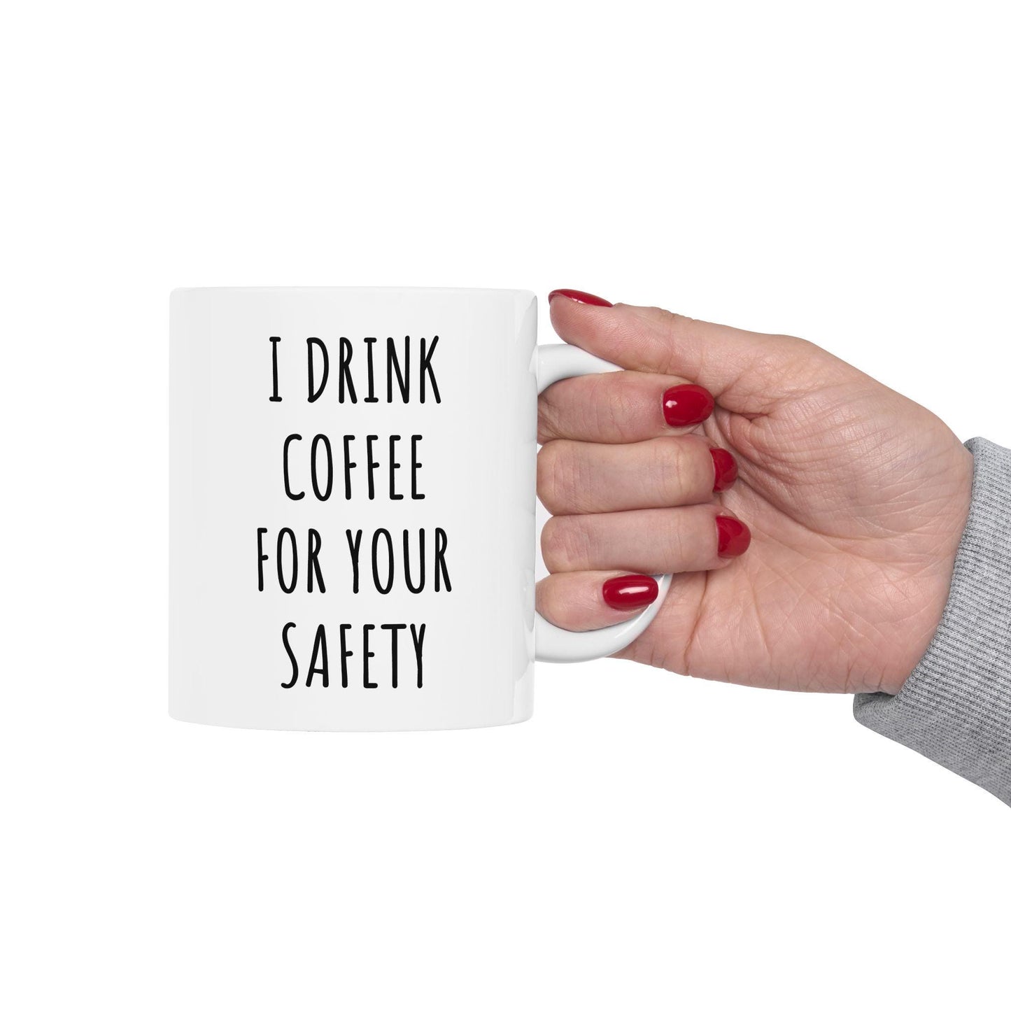 I Drink Coffee For Your Safety Ceramic Mug, Funny Quote Tea Cup, Coffee Lover Gift, Office Mug, Coffee Addict Gift, Sarcastic Quote Mug