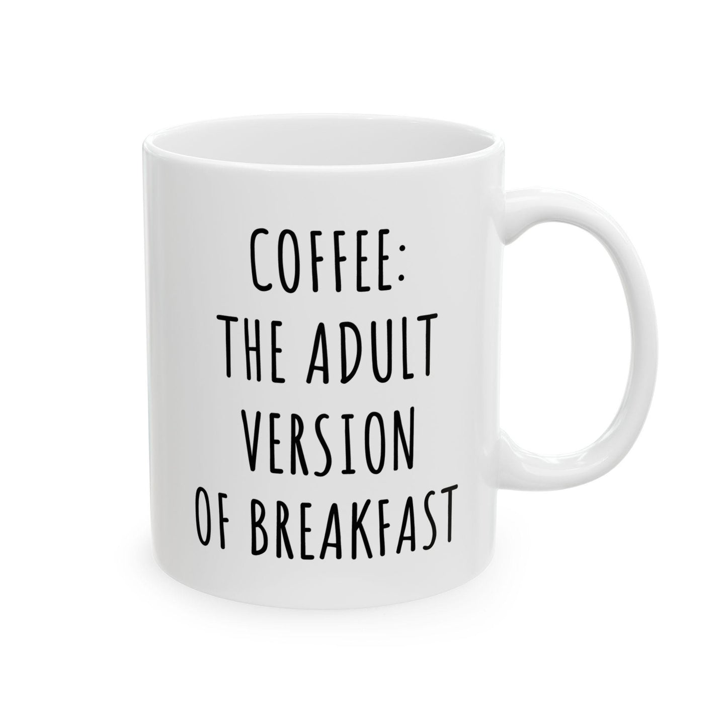 Coffee The Adult Version or Breakfast Ceramic Mug, Funny Quote Cup, Coffee Lover Gift, Office Mug, Coffee Addict Gift, Sarcastic Quote Mug