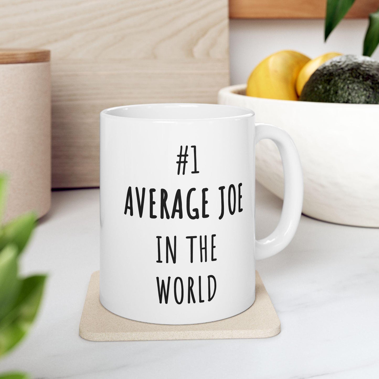 Sarcasm Mug #1 Average Joe In The World Mug, Funny Quote Tea Cup, Coffee Lover Gift, Office Mug, Coffee Addict Gift, Sarcastic Quote Mug