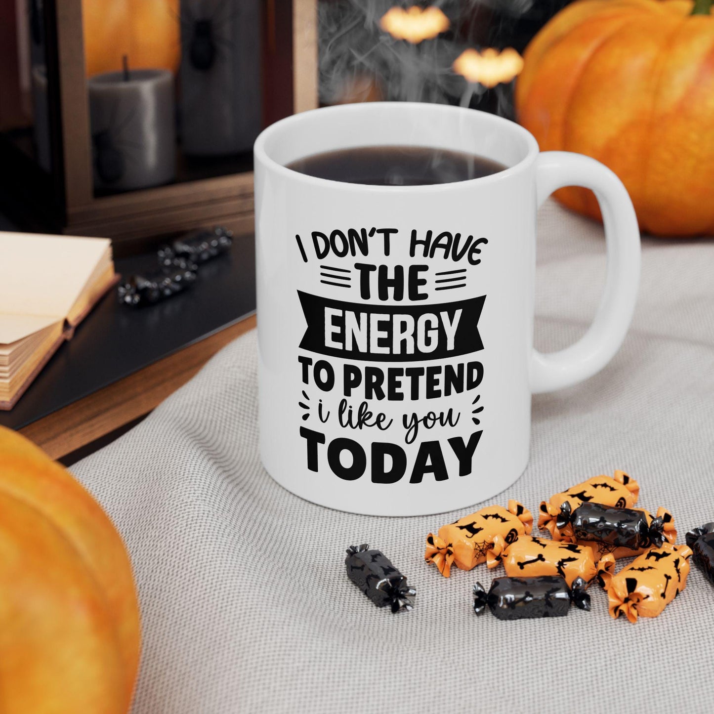 I Don't Have The Energy To Pretend I Like You Ceramic Mug, Funny Quote Tea Cup, Coffee Lover Gift, Coffee Addict Gift, Sarcastic Quote Mug