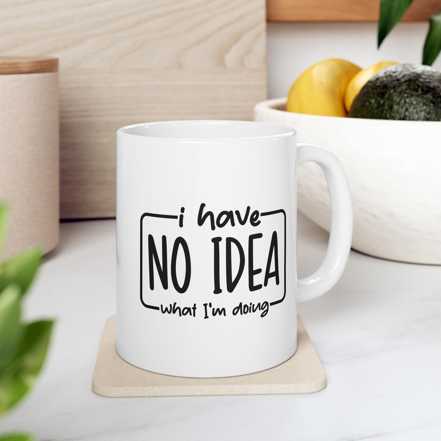 I Have No Idea What I'm Doing Ceramic Mug, Funny Quote Tea Cup, Coffee Lover Gift, Office Mug, Coffee Addict Gift, Sarcastic Quote Mug