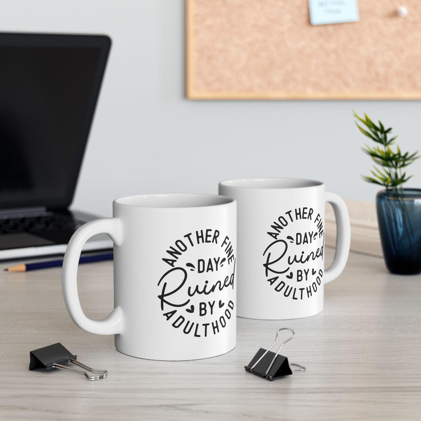 Another Fine Day Ruined By Adulthood Ceramic Mug, Funny Quote Cup, Coffee Lover Gift, Office Mug, Coffee Addict Gift, Sarcastic Quote Mug