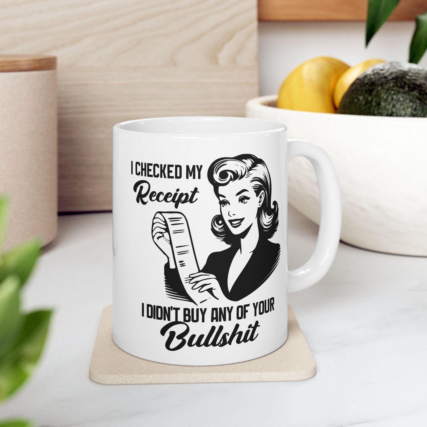 I Checked My Receipt I Didn't Buy Any Of Your Bullshit Mug, Funny Sarcastic Coffee Cup, Humorous Office Gift, Witty Coffee Mug for Friends