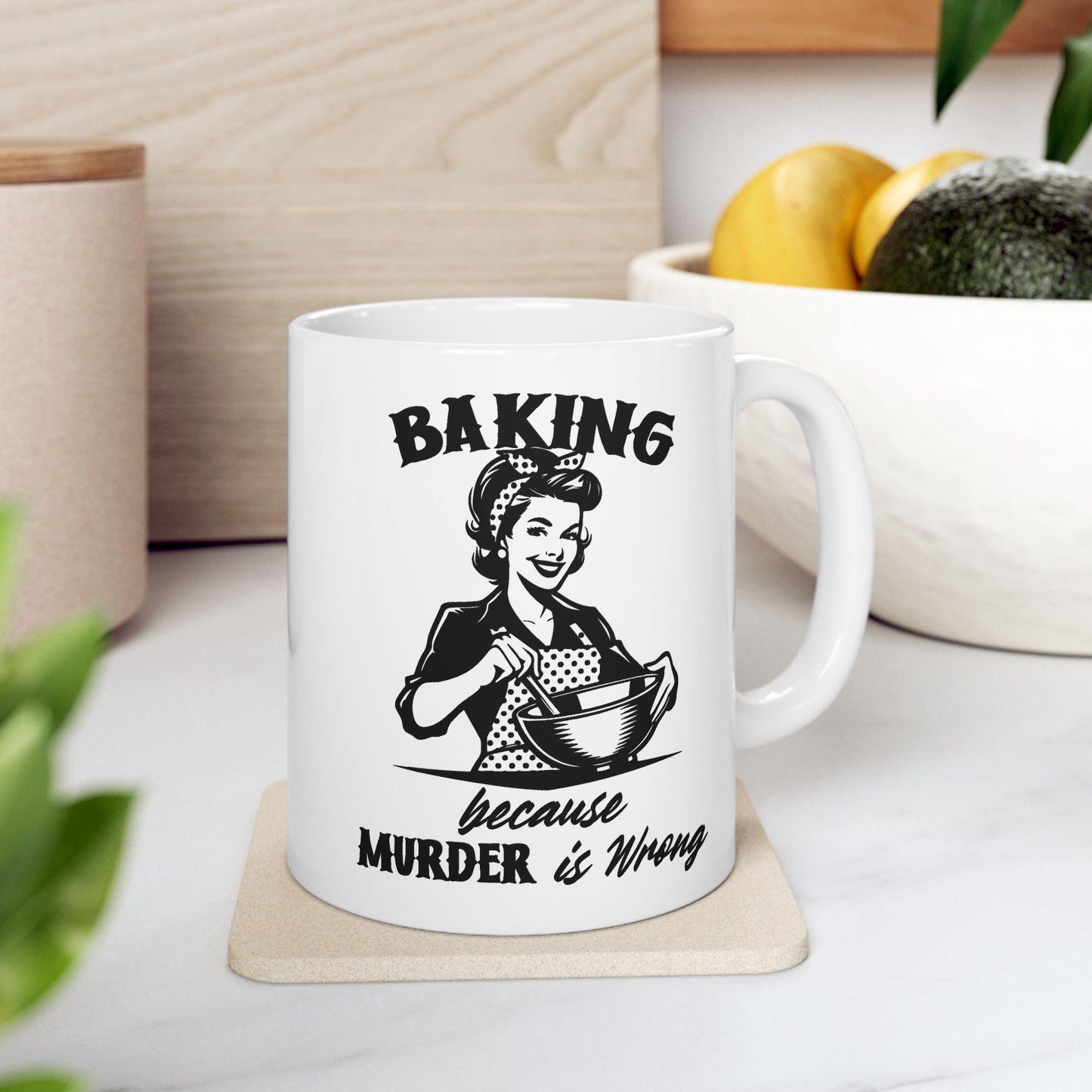 Baking Because Murder Is Wrong Mug, Funny Baking Mug, Sarcastic Kitchen Mug, Humorous Gift For Bakers & Cooking Lovers
