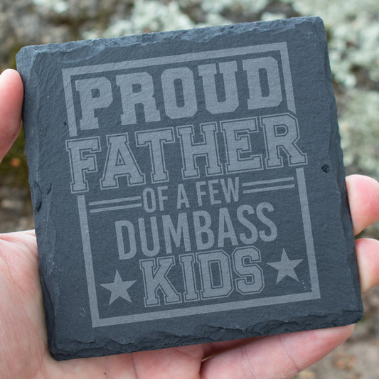 Proud Father Of A Few Dumbass Kids Coaster. Funny Engraved Slate Coaster. Gift for Dad. Rustic Rock Coaster. Father's Day Gift