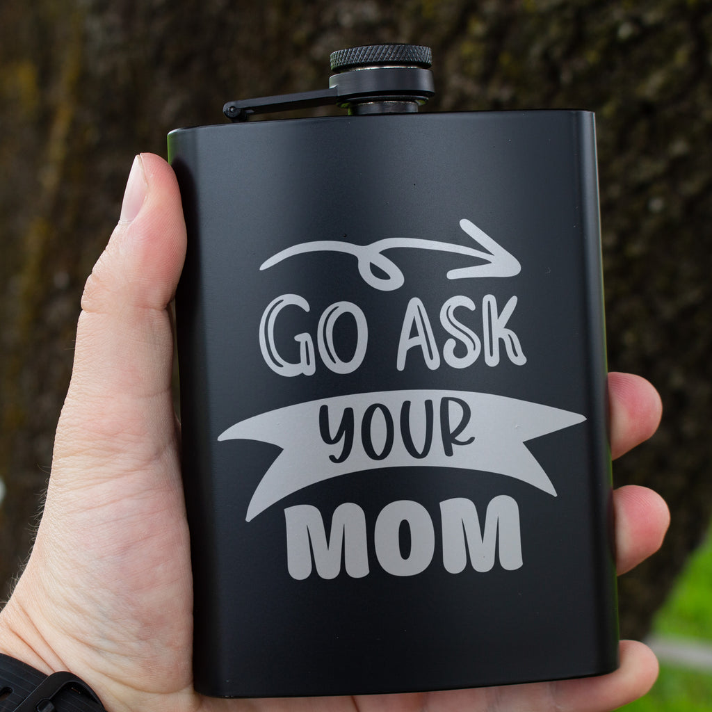 Go Ask Your Mom Engraved 8 oz Black Matte Flask - Funny Gift for Dad, Husband, or Father’s Day, Birthday Gift, Laser Engraving Gifts