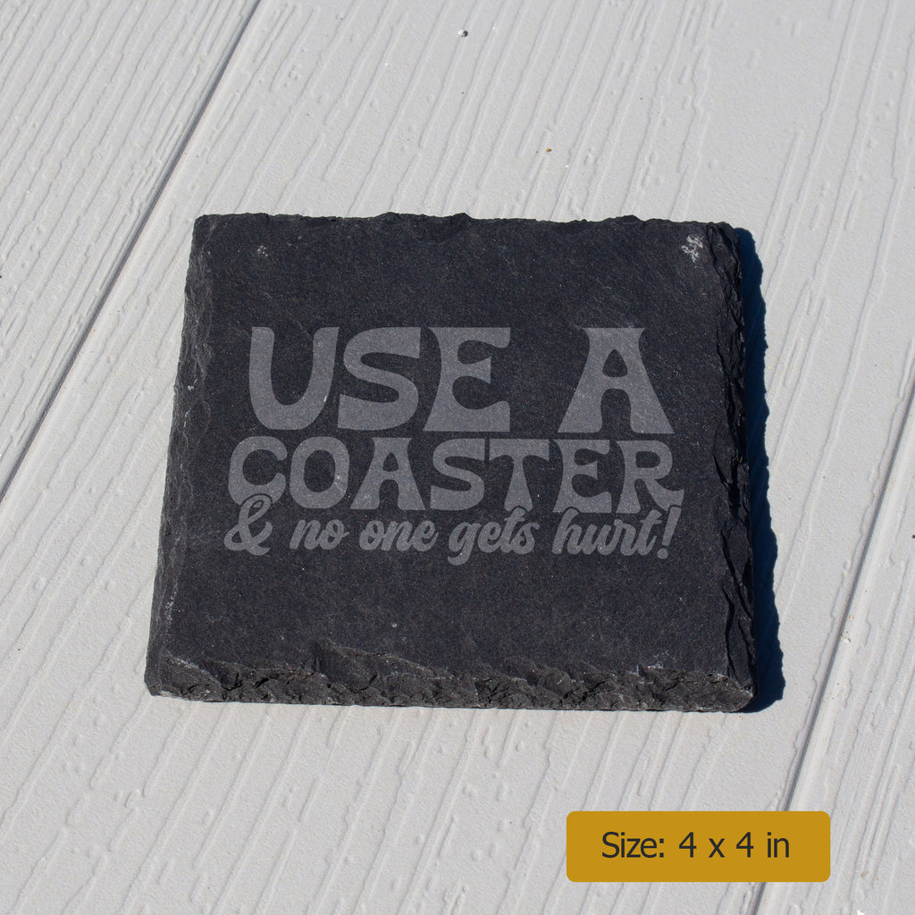 Use A Coaster And No One Gets Hurt. Funny Engraved Slate Coaster. Rustic Rock Coaster. Bar & Home Decor. Housewarming Gift