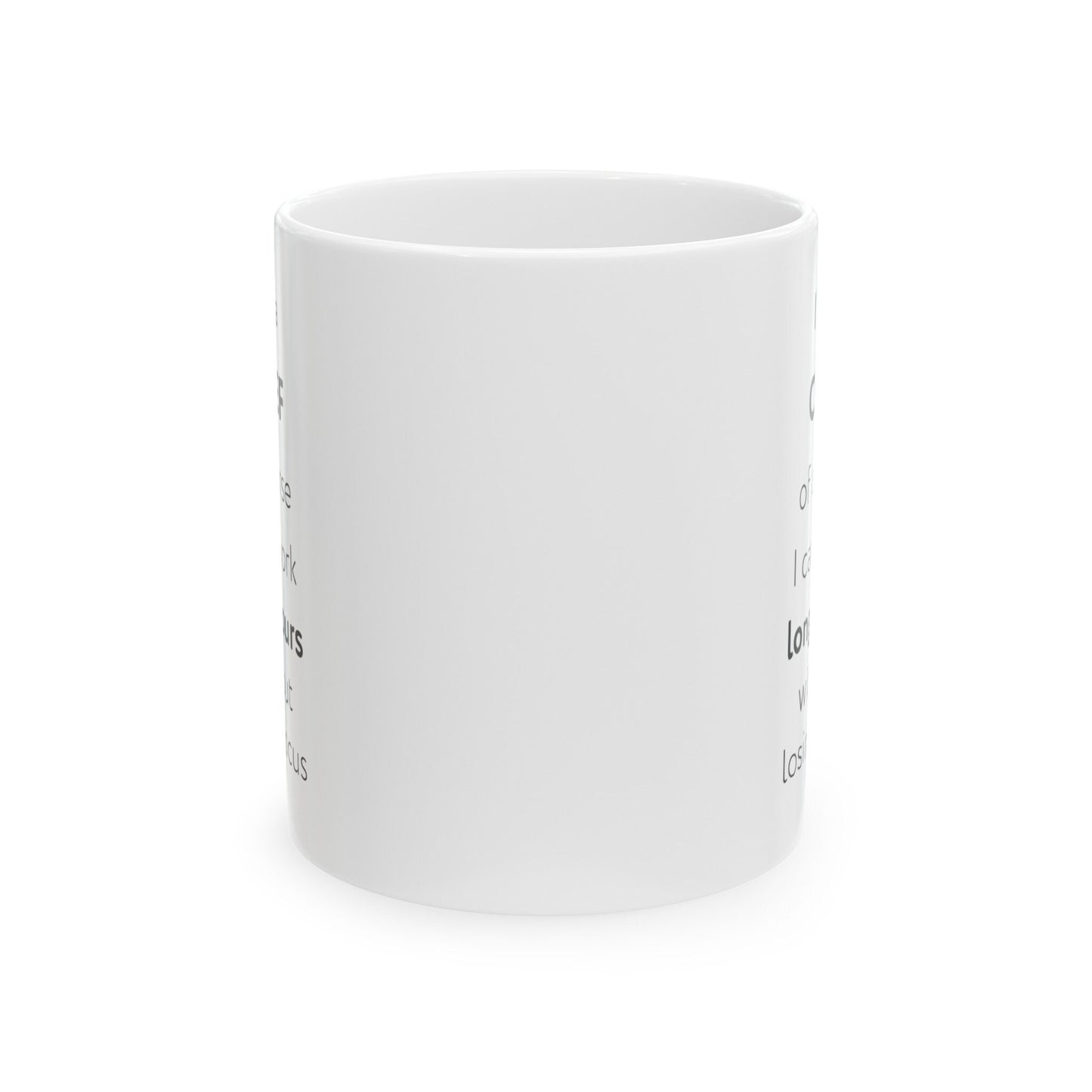 I'm a chef, of course I can work long hours without losing focus Ceramic Mug, (11oz, 15oz)