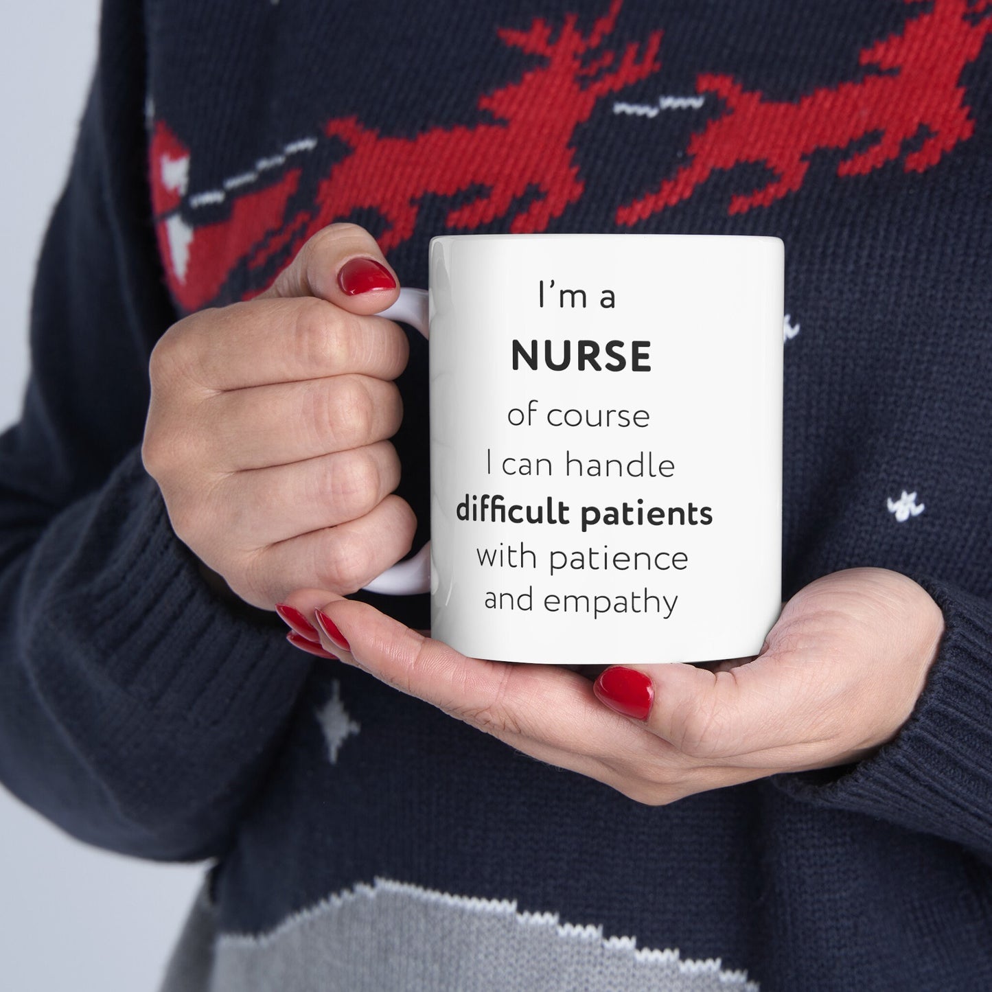 I'm a nurse, of course I can handle difficult patients with patience and empathy Ceramic Mug, (11oz, 15oz)