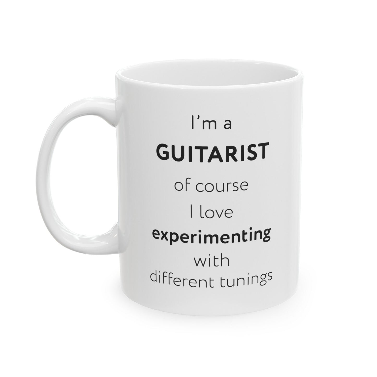 I'm a guitarist, of course I love experimenting with different tunings Ceramic Mug, (11oz, 15oz)