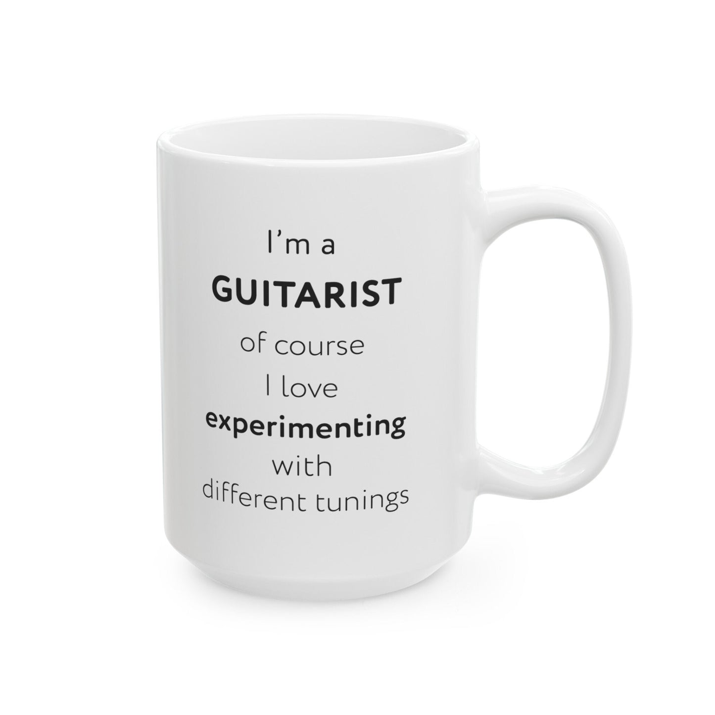 I'm a guitarist, of course I love experimenting with different tunings Ceramic Mug, (11oz, 15oz)
