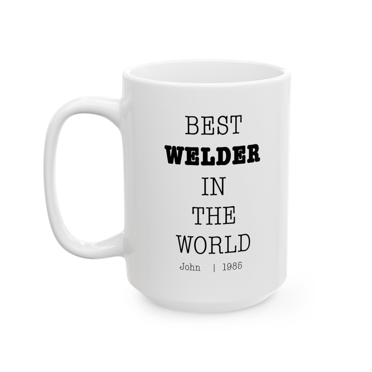 Best Welder In The World Personalized Customized mug with name Ceramic Mug, (11oz, 15oz)