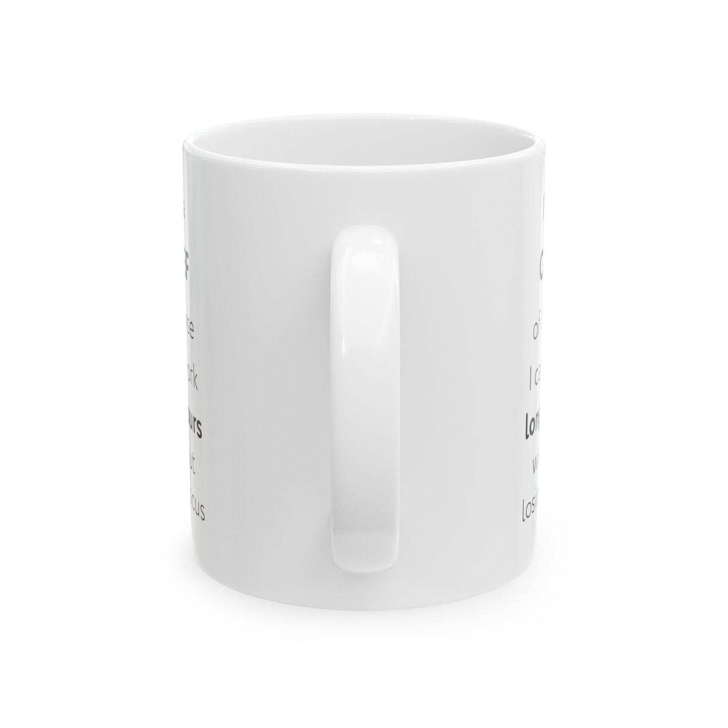 I'm a chef, of course I can work long hours without losing focus Ceramic Mug, (11oz, 15oz)