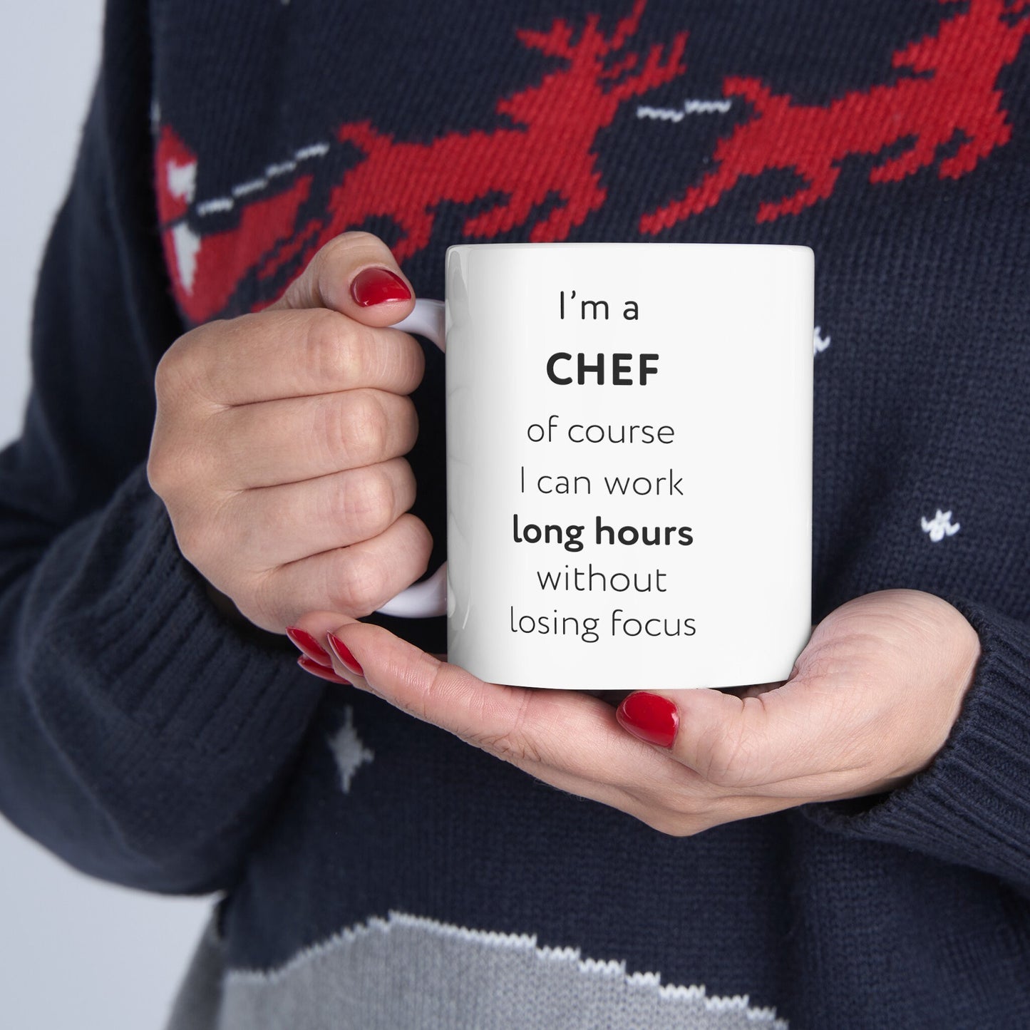 I'm a chef, of course I can work long hours without losing focus Ceramic Mug, (11oz, 15oz)