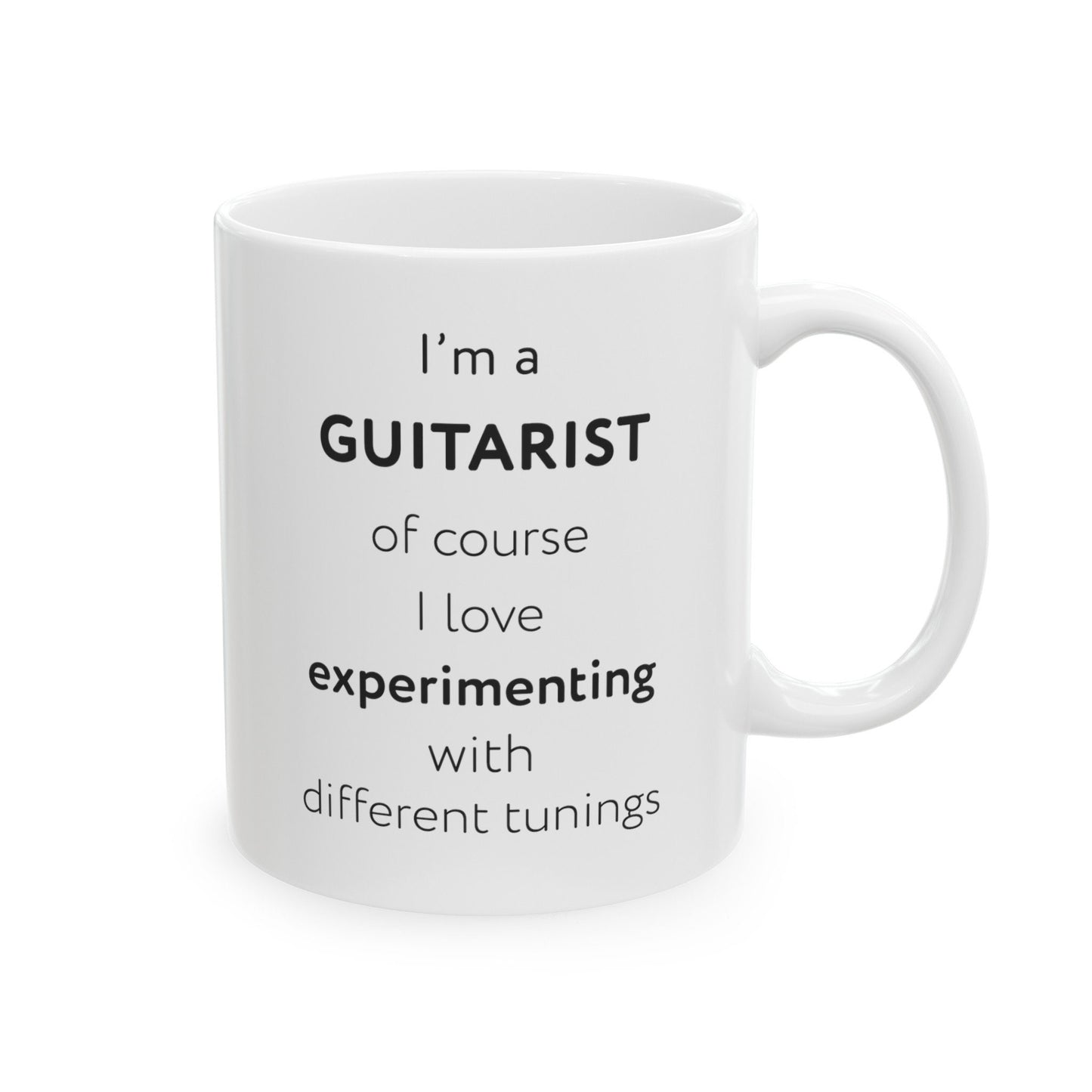 I'm a guitarist, of course I love experimenting with different tunings Ceramic Mug, (11oz, 15oz)