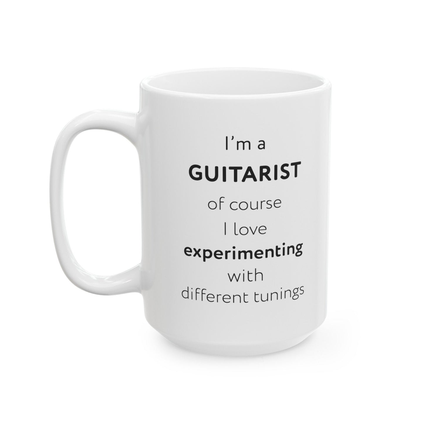 I'm a guitarist, of course I love experimenting with different tunings Ceramic Mug, (11oz, 15oz)