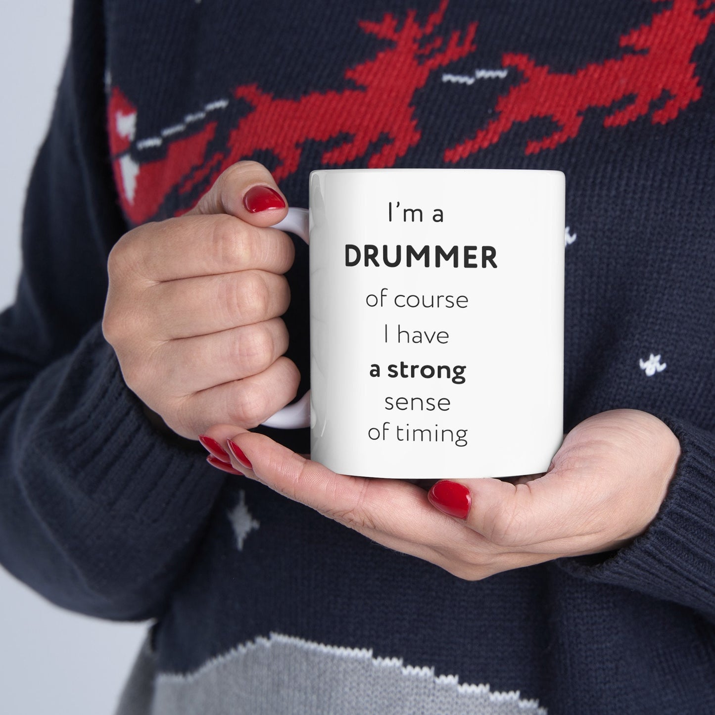 I'm a drummer, of course I have a strong sense of timing Ceramic Mug, (11oz, 15oz)