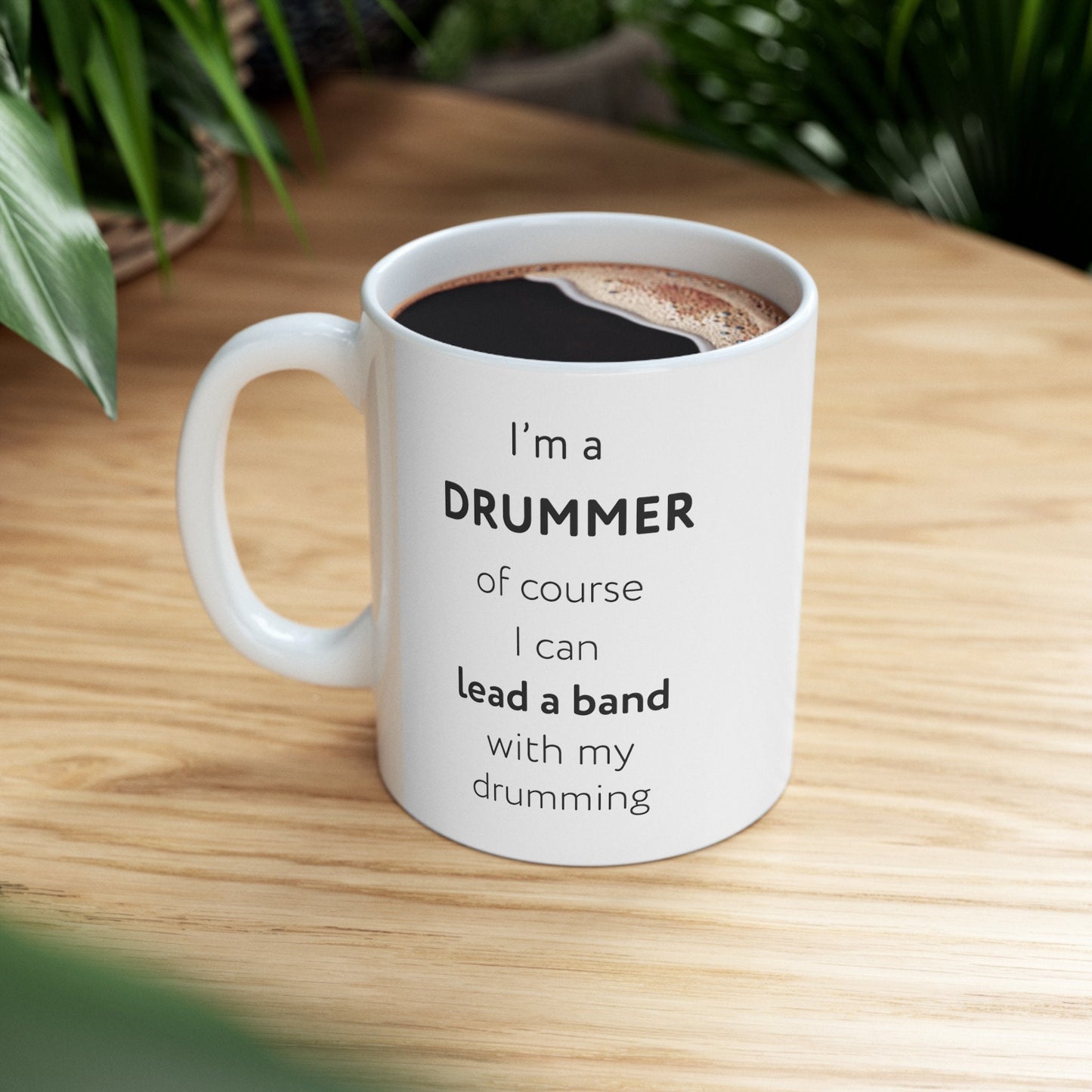 I'm a drummer, of course I can lead a band with my drumming Ceramic Mug, (11oz, 15oz)