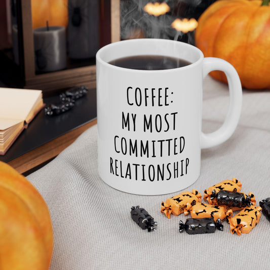 Coffee My Most Committed Relationship Ceramic Mug, Funny Quote Cup, Coffee Lover Gift, Office Mug, Coffee Addict Gift, Sarcastic Quote Mug
