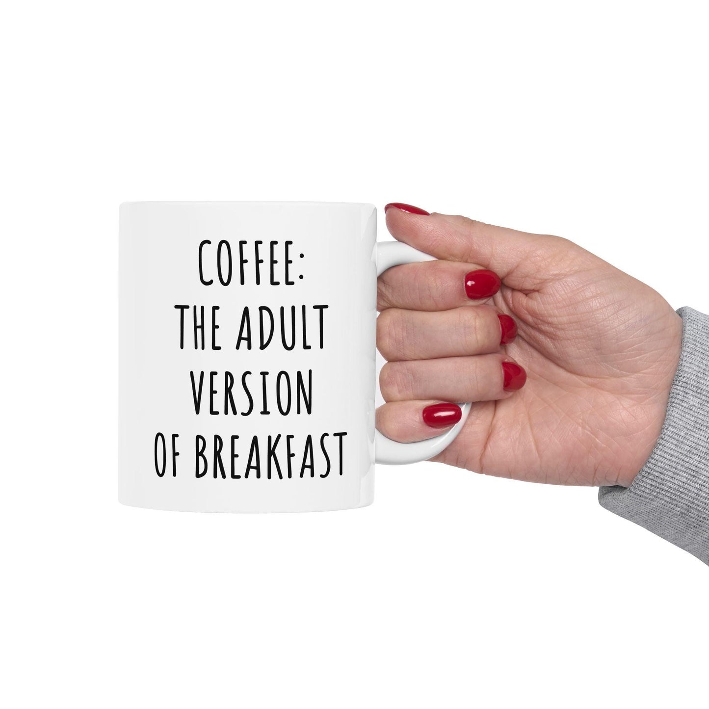 Coffee The Adult Version or Breakfast Ceramic Mug, Funny Quote Cup, Coffee Lover Gift, Office Mug, Coffee Addict Gift, Sarcastic Quote Mug