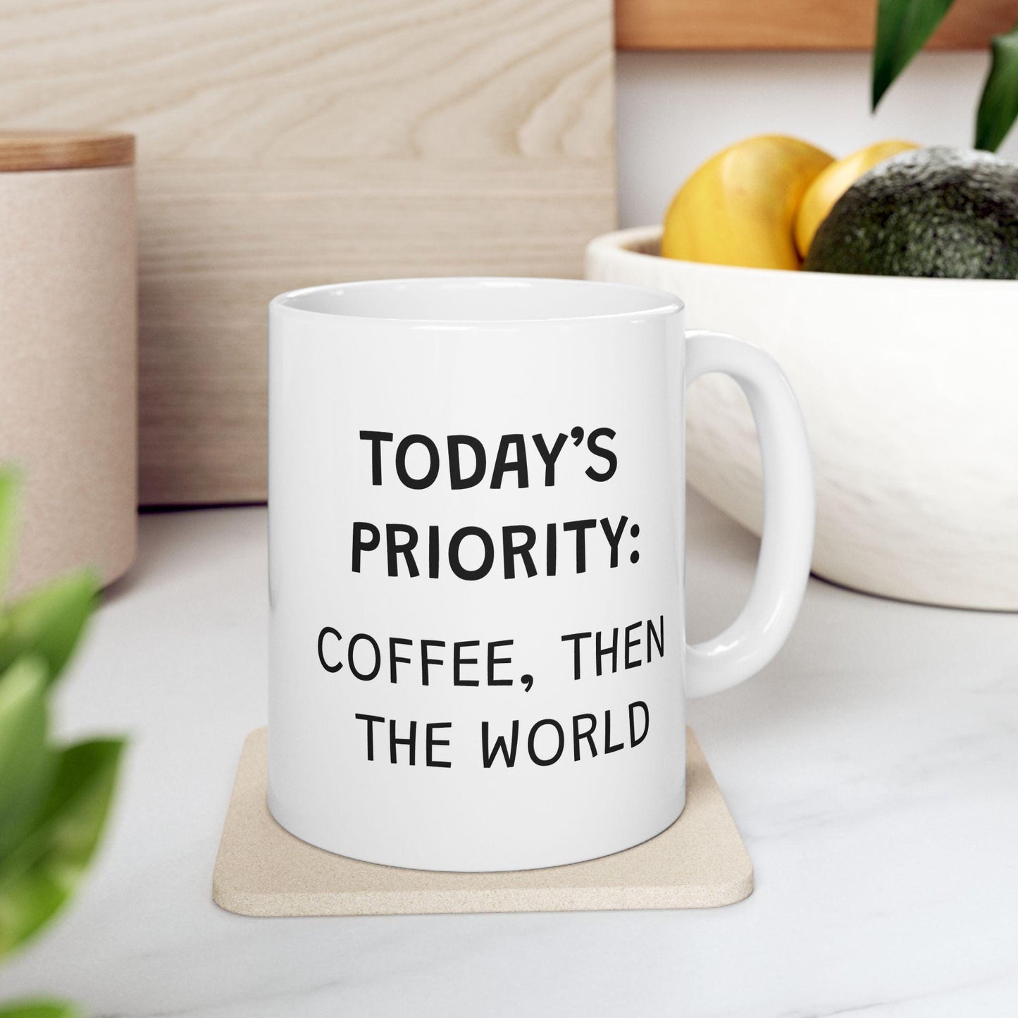 Today's Priority Coffee Then The World Ceramic Mug, Funny Quote Cup, Coffee Lover Gift, Office Mug, Coffee Addict Gift, Sarcastic Quote Mug