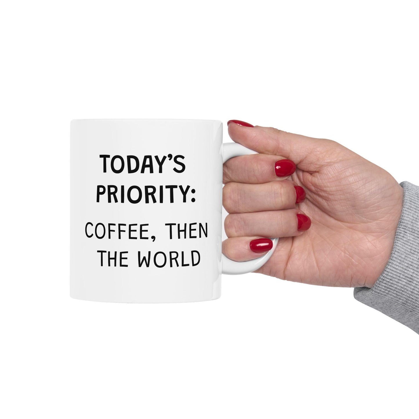 Today's Priority Coffee Then The World Ceramic Mug, Funny Quote Cup, Coffee Lover Gift, Office Mug, Coffee Addict Gift, Sarcastic Quote Mug