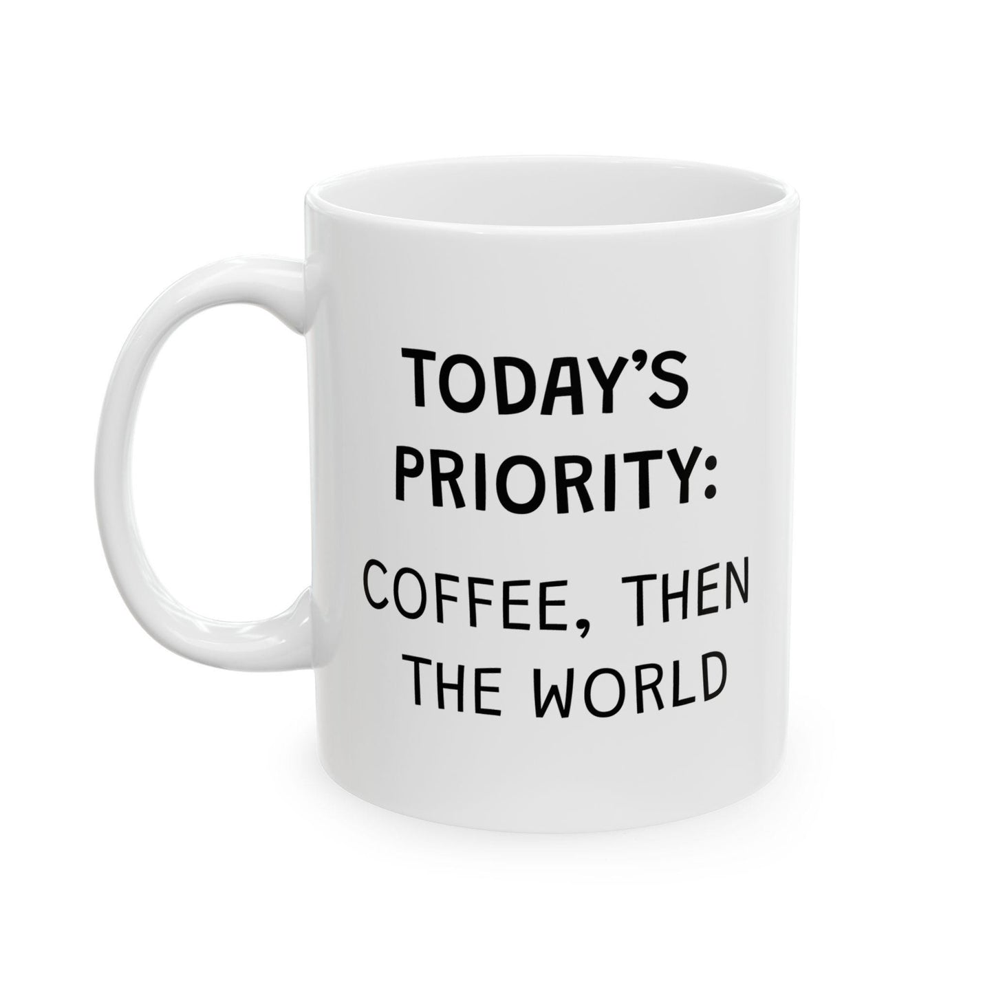 Today's Priority Coffee Then The World Ceramic Mug, Funny Quote Cup, Coffee Lover Gift, Office Mug, Coffee Addict Gift, Sarcastic Quote Mug