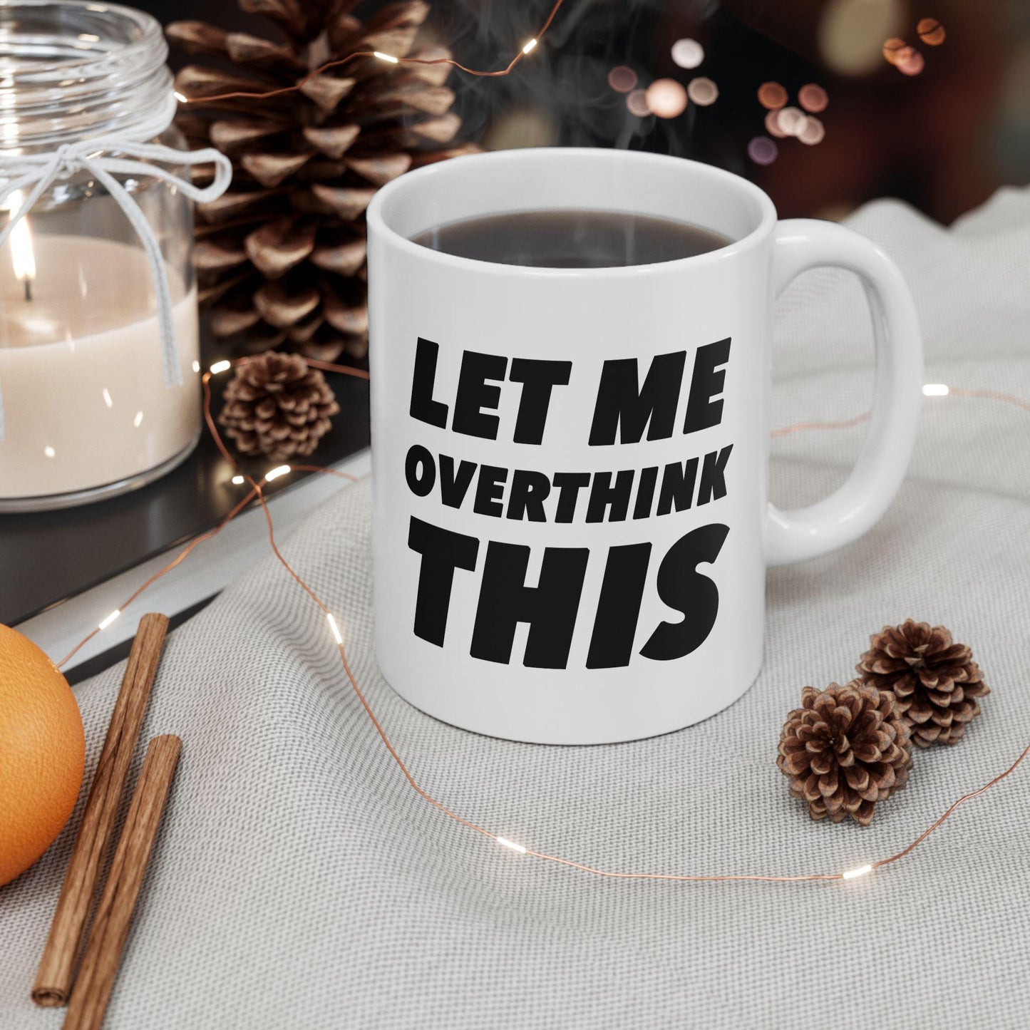 Let Me Overthink This, Funny Quote Tea Cup, Coffee Lover Gift, Office Mug, Coffee Addict Gift, Sarcastic Quote Mug