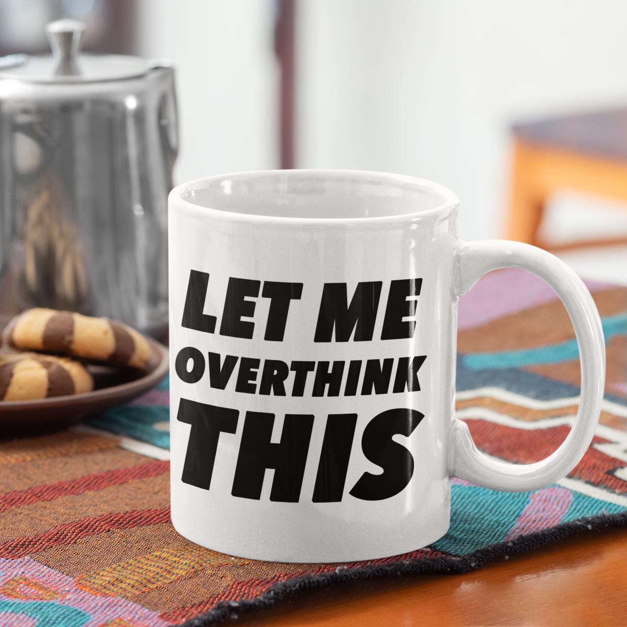 Let Me Overthink This, Funny Quote Tea Cup, Coffee Lover Gift, Office Mug, Coffee Addict Gift, Sarcastic Quote Mug