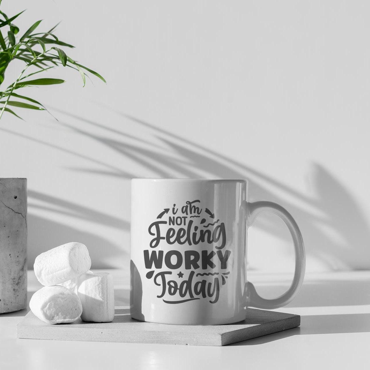 I Am Not Feeling Worky Today Ceramic Mug, Funny Quote Tea Cup, Coffee Lover Gift, Office Mug, Coffee Addict Gift, Sarcastic Quote Mug