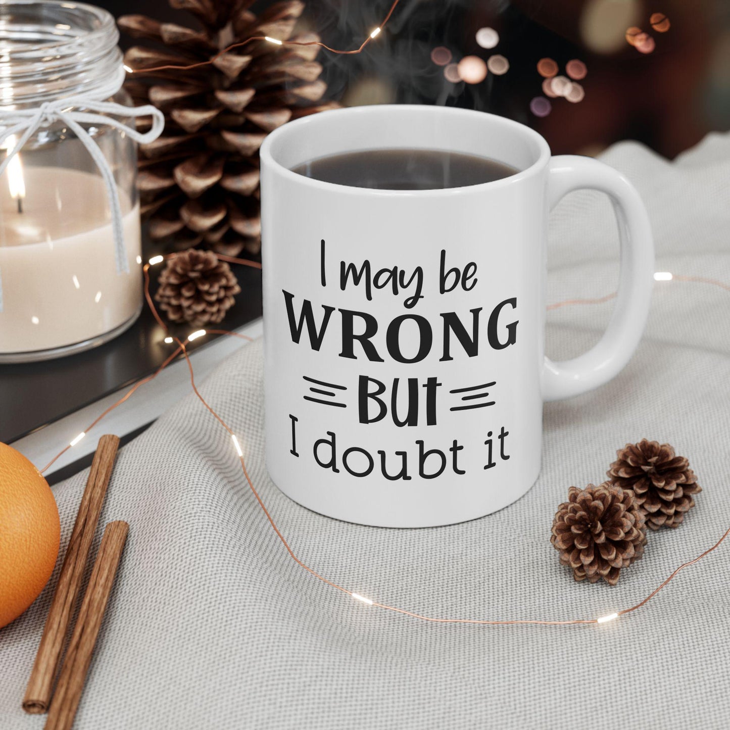 I May Be Wrong But I Doubt It Ceramic Mug, Funny Quote Tea Cup, Coffee Lover Gift, Office Mug, Coffee Addict Gift, Sarcastic Quote Mug
