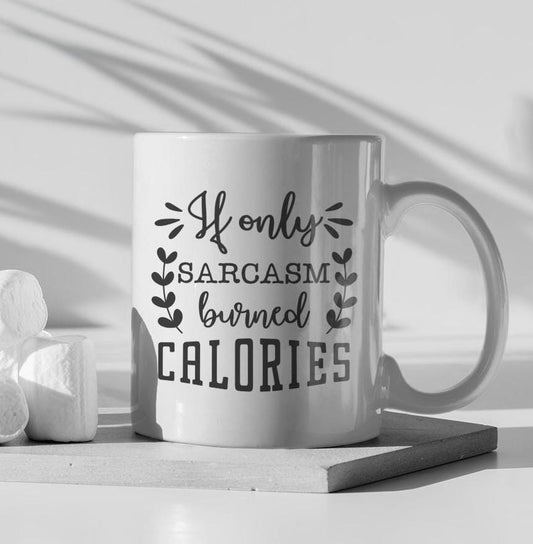 If Only Sarcasm Burned Calories Ceramic Mug, Funny Quote Tea Cup, Coffee Lover Gift, Office Mug, Coffee Addict Gift, Sarcastic Quote Mug