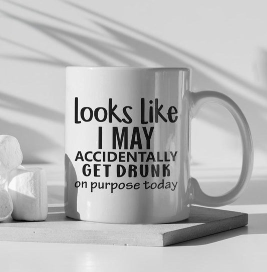 Looks Like I May Accidentally Get Drunk Ceramic Mug, Funny Quote Cup, Coffee Lover Gift, Office Mug, Coffee Addict Gift, Sarcastic Quote Mug